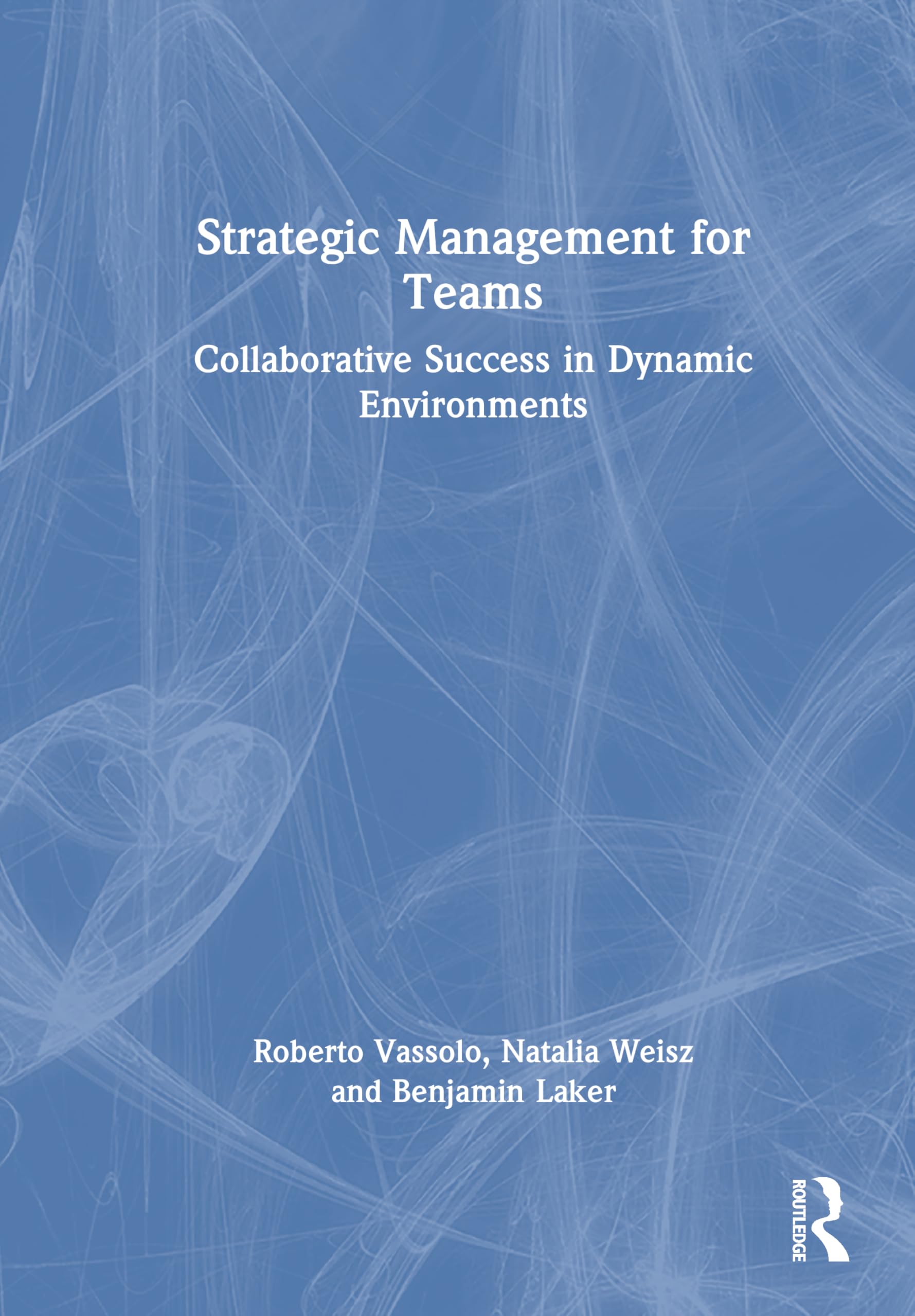 Strategic Management for Teams: Collaborative Success in Dynamic Environments