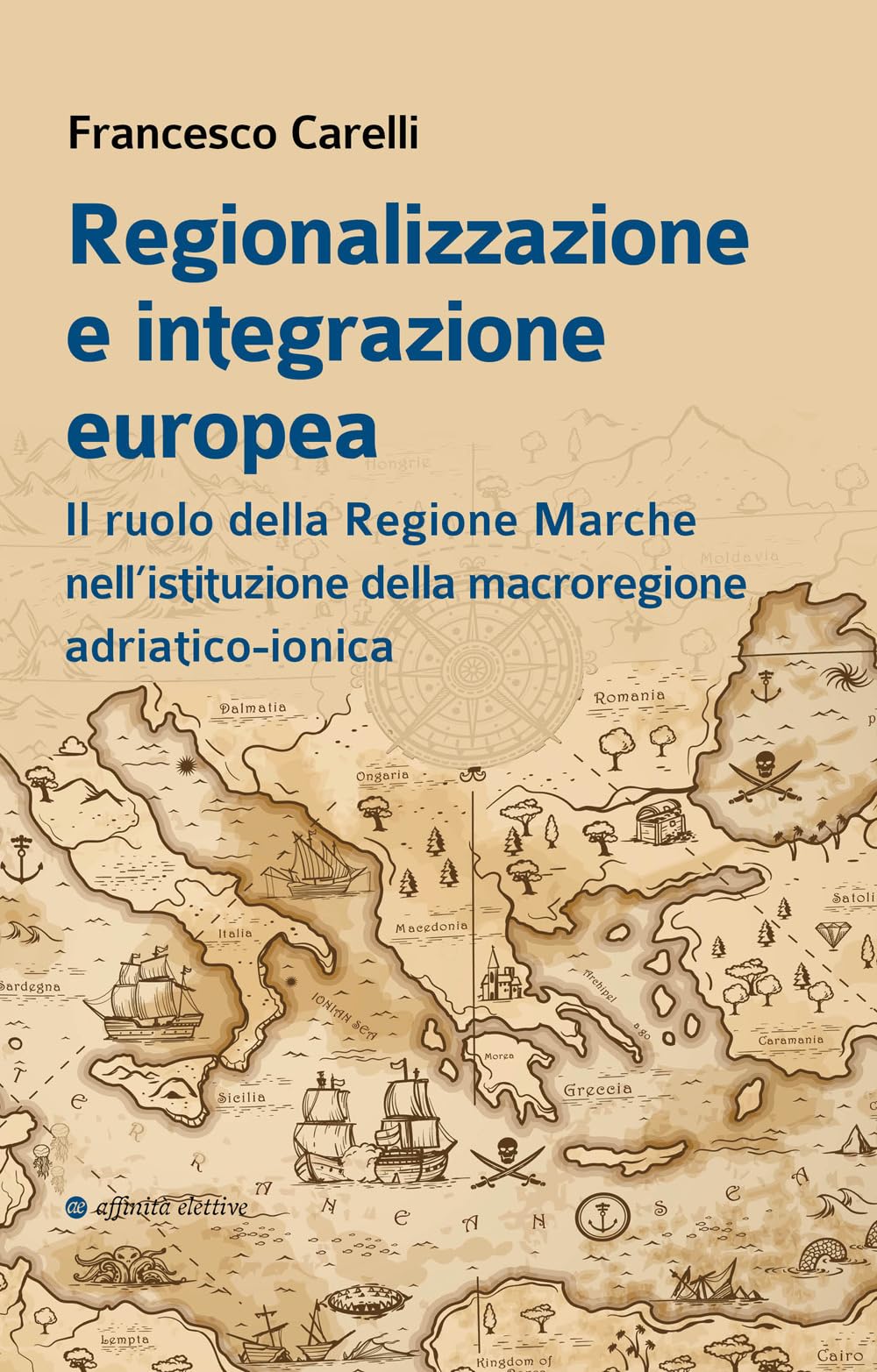 Regionalizzazione E Integrazione Europea. Il Ruolo Della Regione Marche Nell’Istituzione Della Macroregione Adriatico-Ionica - 4