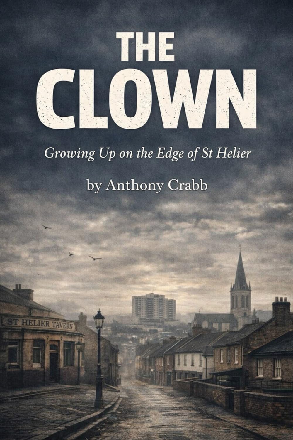 The Clown: Part One: Growing Up on the Edge of St Helier : Crabb