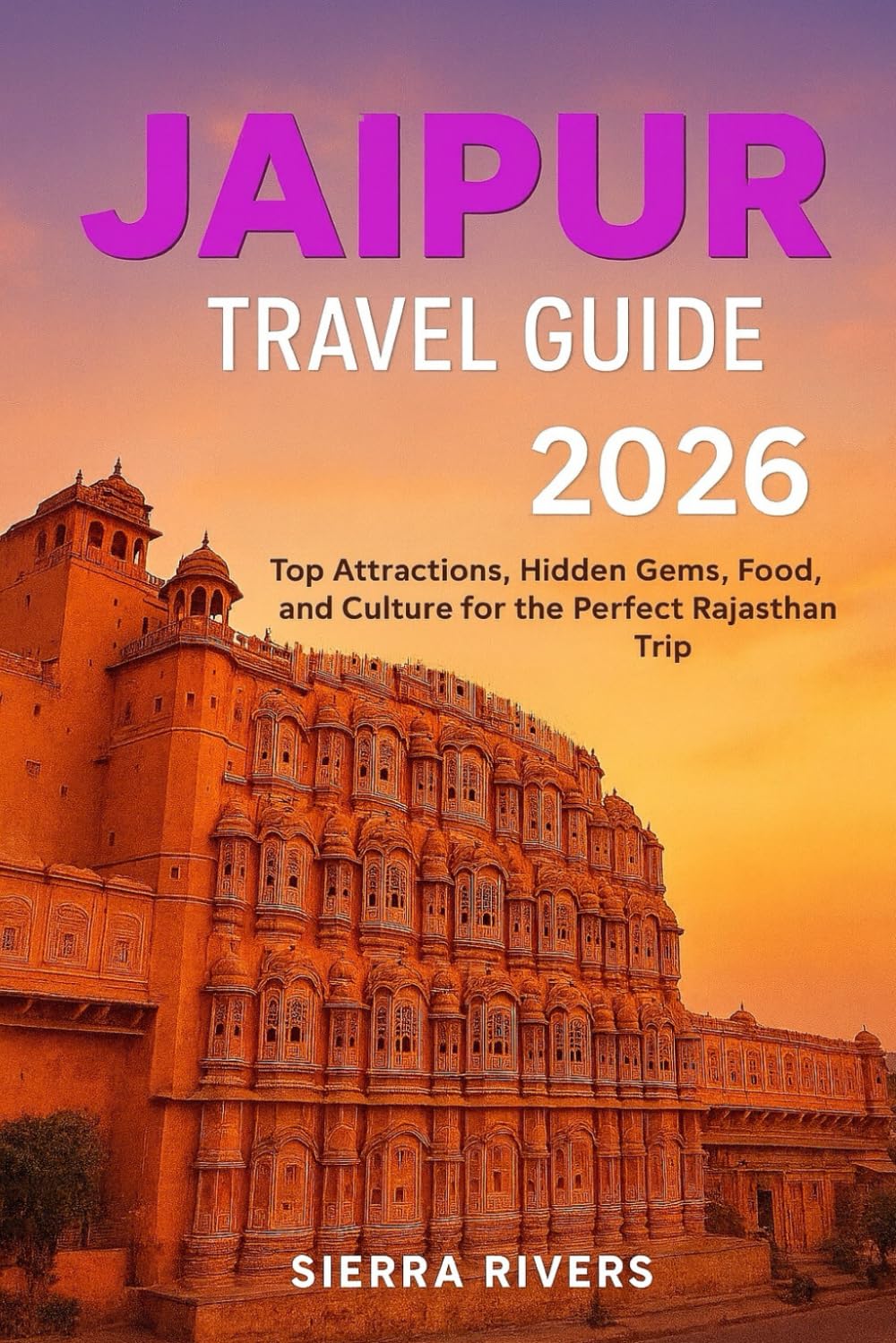 JAIPUR TRAVEL GUIDE 2026: Top Attractions, Hidden Gems, Food, and Culture for Ther Perfect Rajasthan Trip (WanderPeak Adventure Guides)