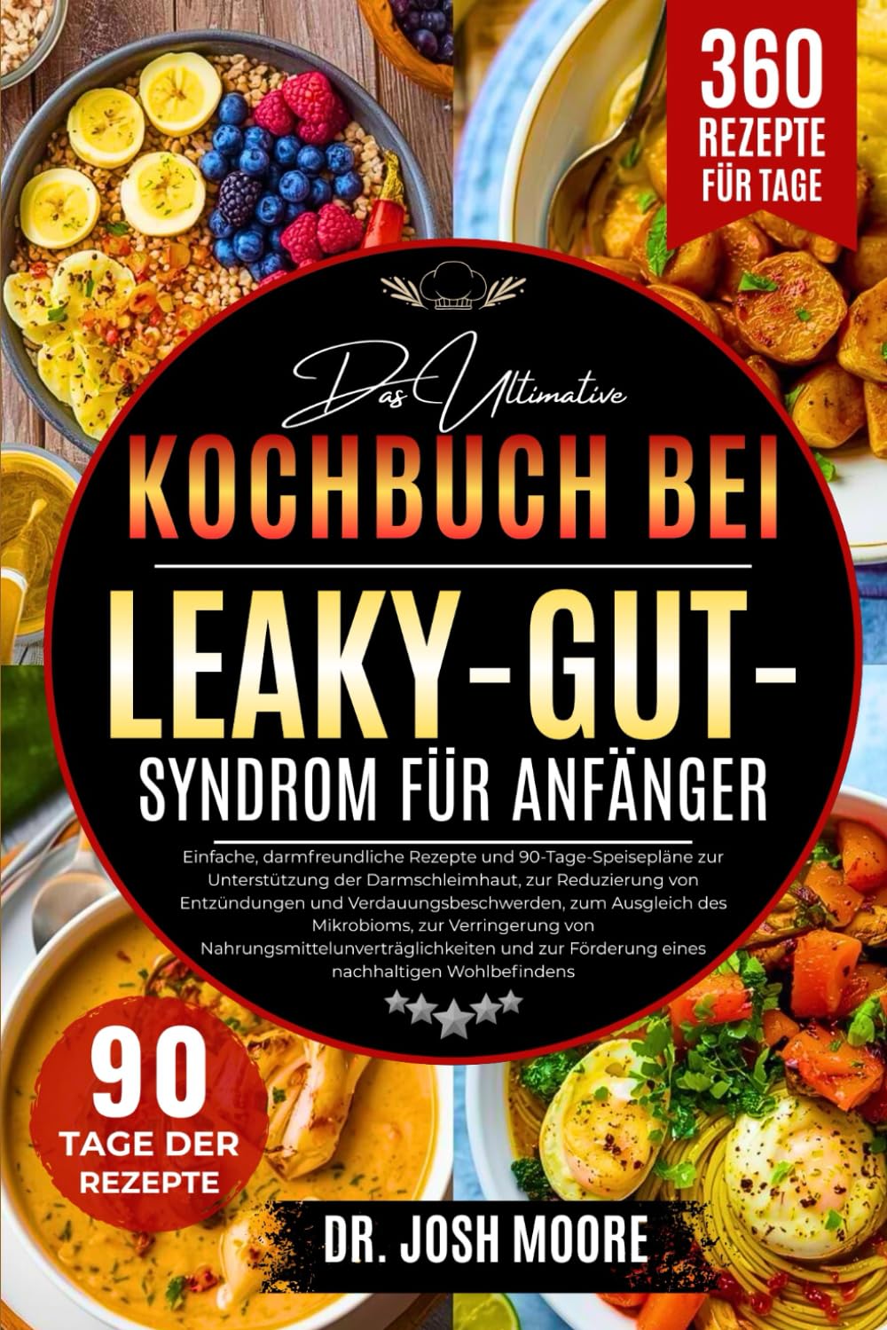DAS ULTIMATIVE KOCHBUCH BEI LEAKY-GUT-SYNDROM FÜR ANFÄNGER: Einfache, darmfreundliche Rezepte und 90-Tage-Speisepläne zur Unterstützung der ... Förderung eines nachhaltigen Wohlbefindens