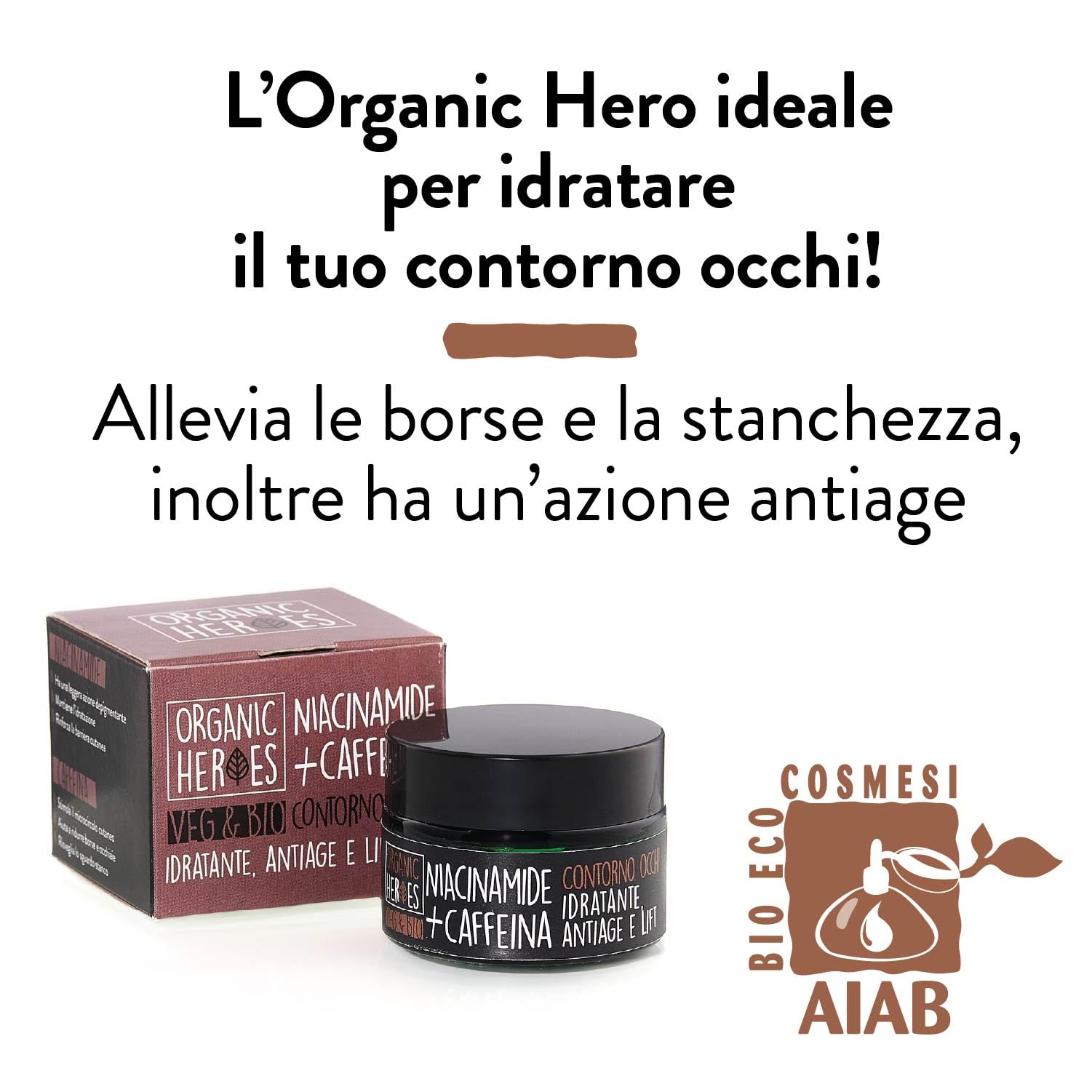Organic Heroes | Contorno occhi antirughe Caffeina e Niacinamide Bio, Azione su borse e occhiaie, Contiene Caffeina naturale, Allevia borse e stanchezza, Contiene gelsomino, Azione antiage, 30ml