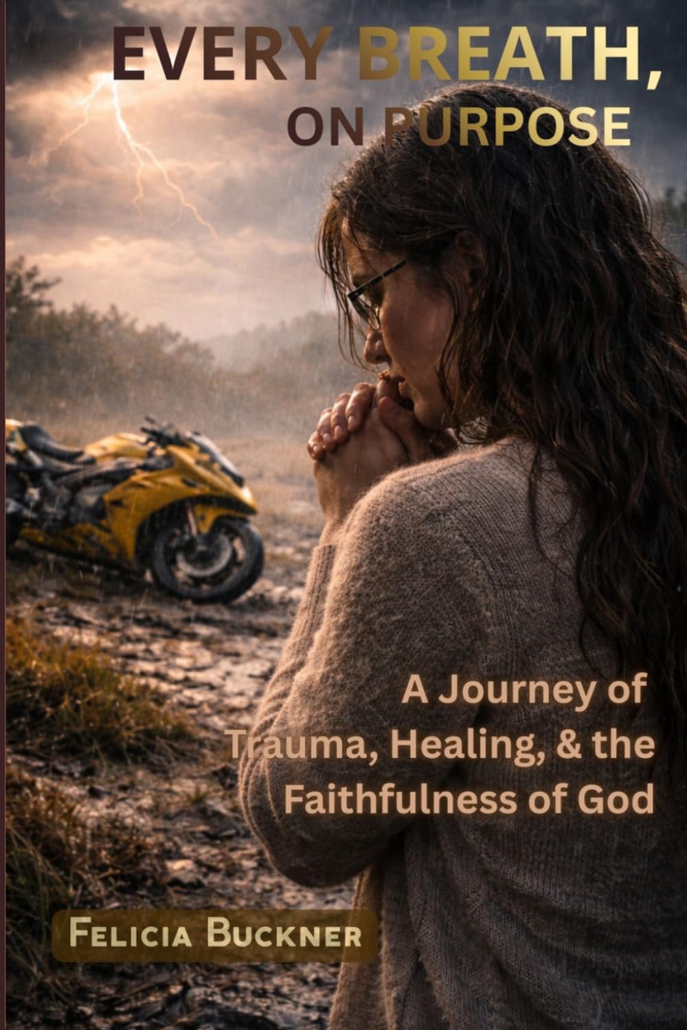 Every Breath, On Purpose: A Journey of Trauma, Healing, and the Faithfulness of God