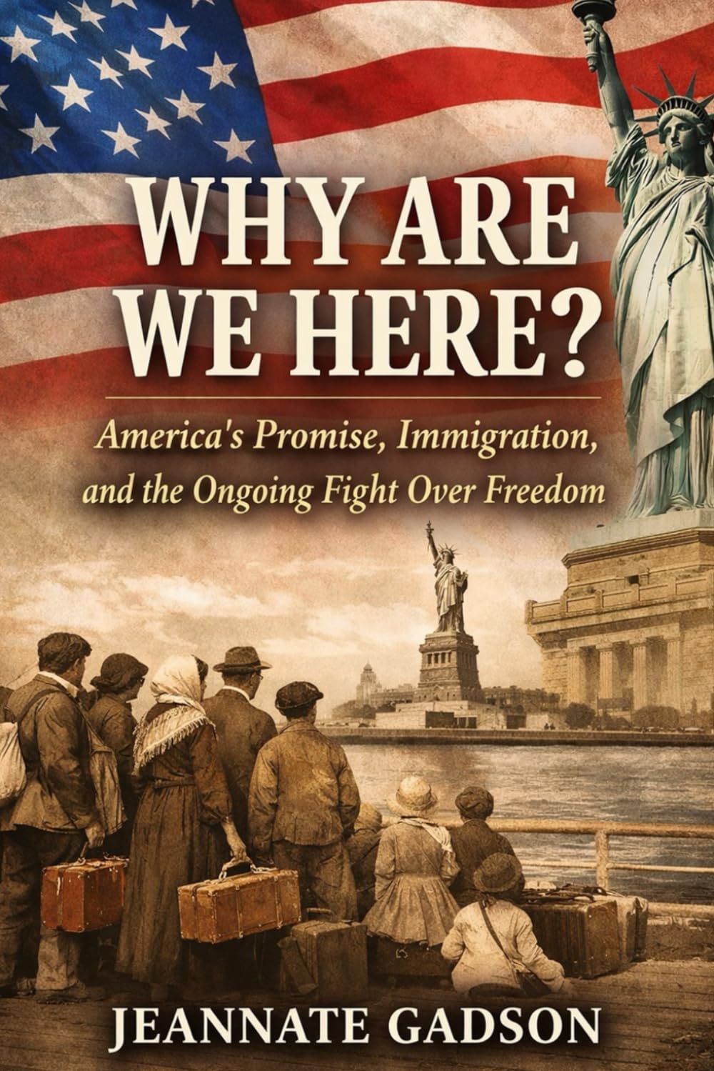 WHY WE ARE HERE?: America’s Promise, Immigration, and the Ongoing Fight Over Freedom