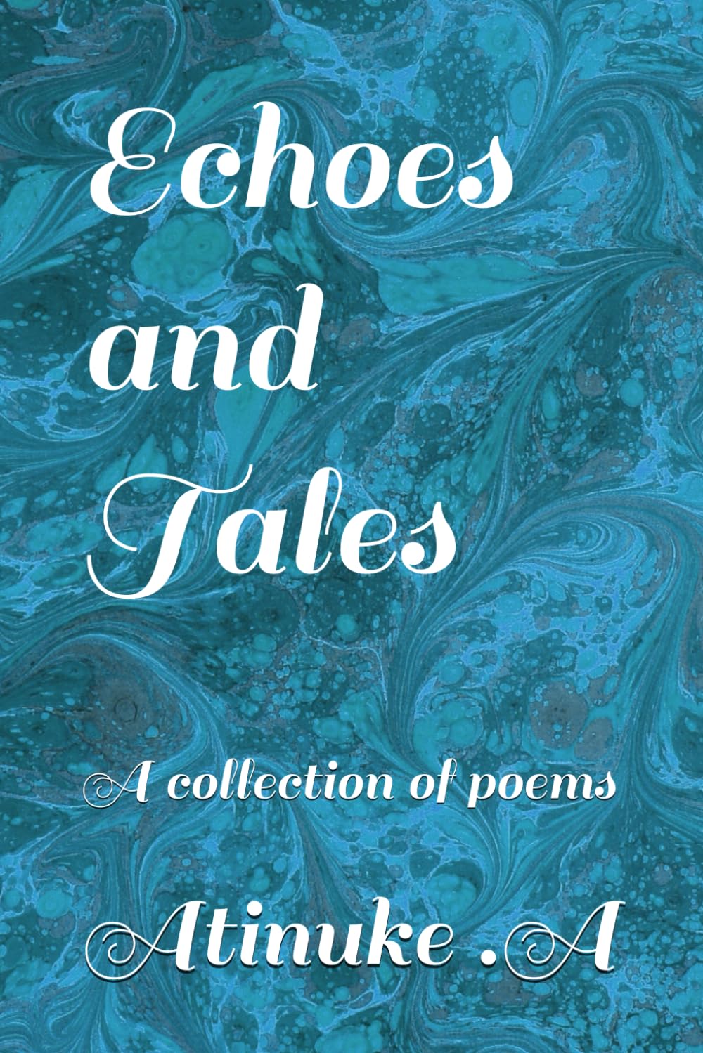 Echoes and Tales: A collection of poems