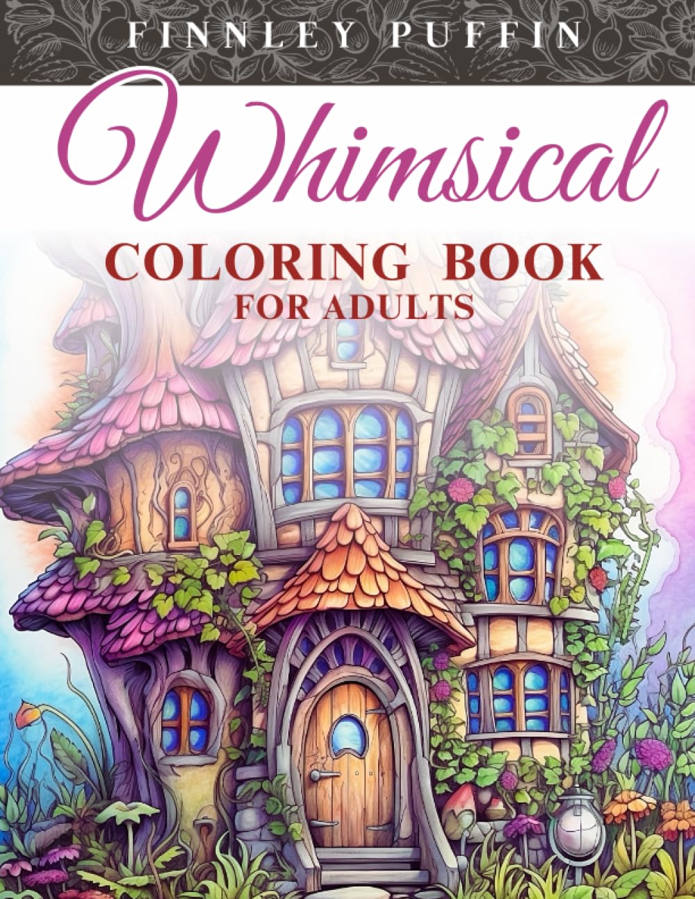 Whimsical Coloring Book for Adults: Journey into a World of Relaxation, Stress Relief, and Mindfulness with Fantasy Fairy Homes, Enchanting Scenes, ... Stress Relief Coloring Books for Grown-ups)
