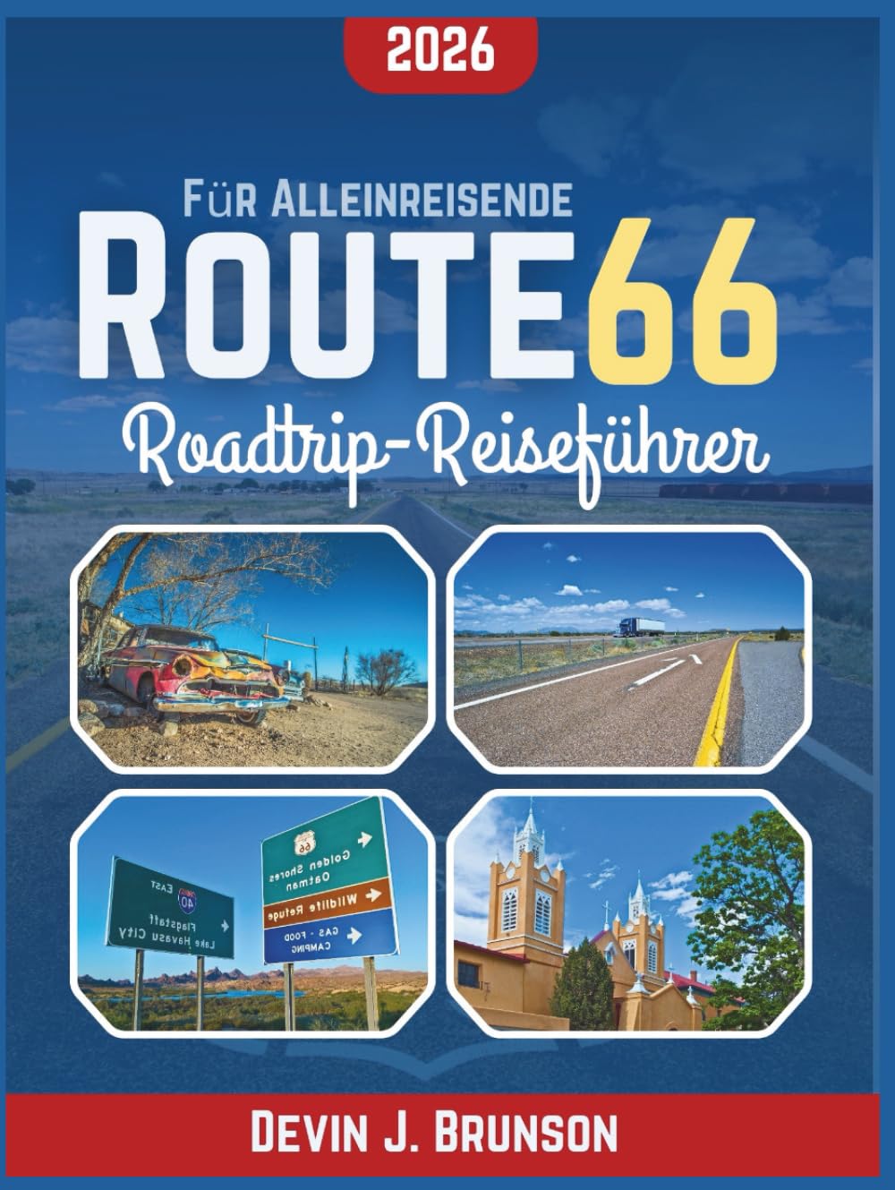 Route 66 Roadtrip-Reiseführer 2026: Freiheit auf der offenen Straße – Detaillierte Wegbeschreibungen, versteckte Juwelen und Erkundungstouren auf eigene Faust für eine Person