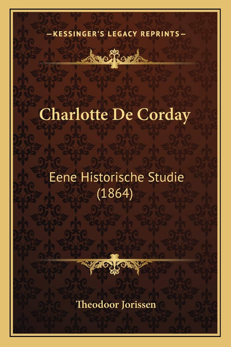 Charlotte De Corday: Eene Historische Studie (1864) Paperback – Big Book, 10 September 2010