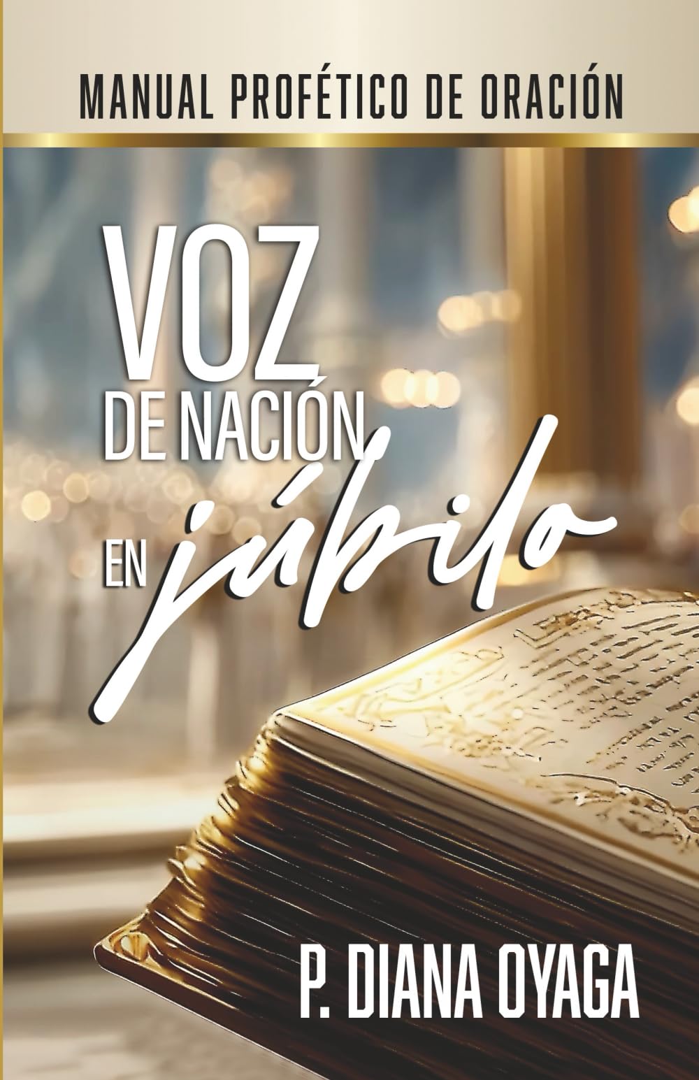 Voz de nación en júbilo: Manual profético de oración