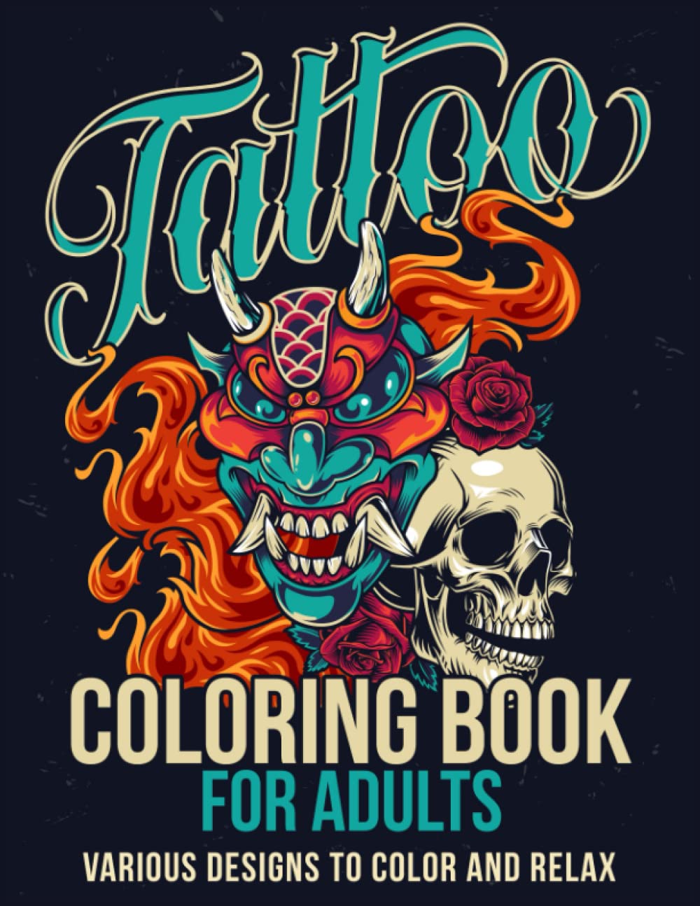 Tattoo Coloring Book For Adults: Tattoo Coloring Book For Adult Relaxation, Beautiful And Sexy Designs For Adults To Color, Relief And Enjoy