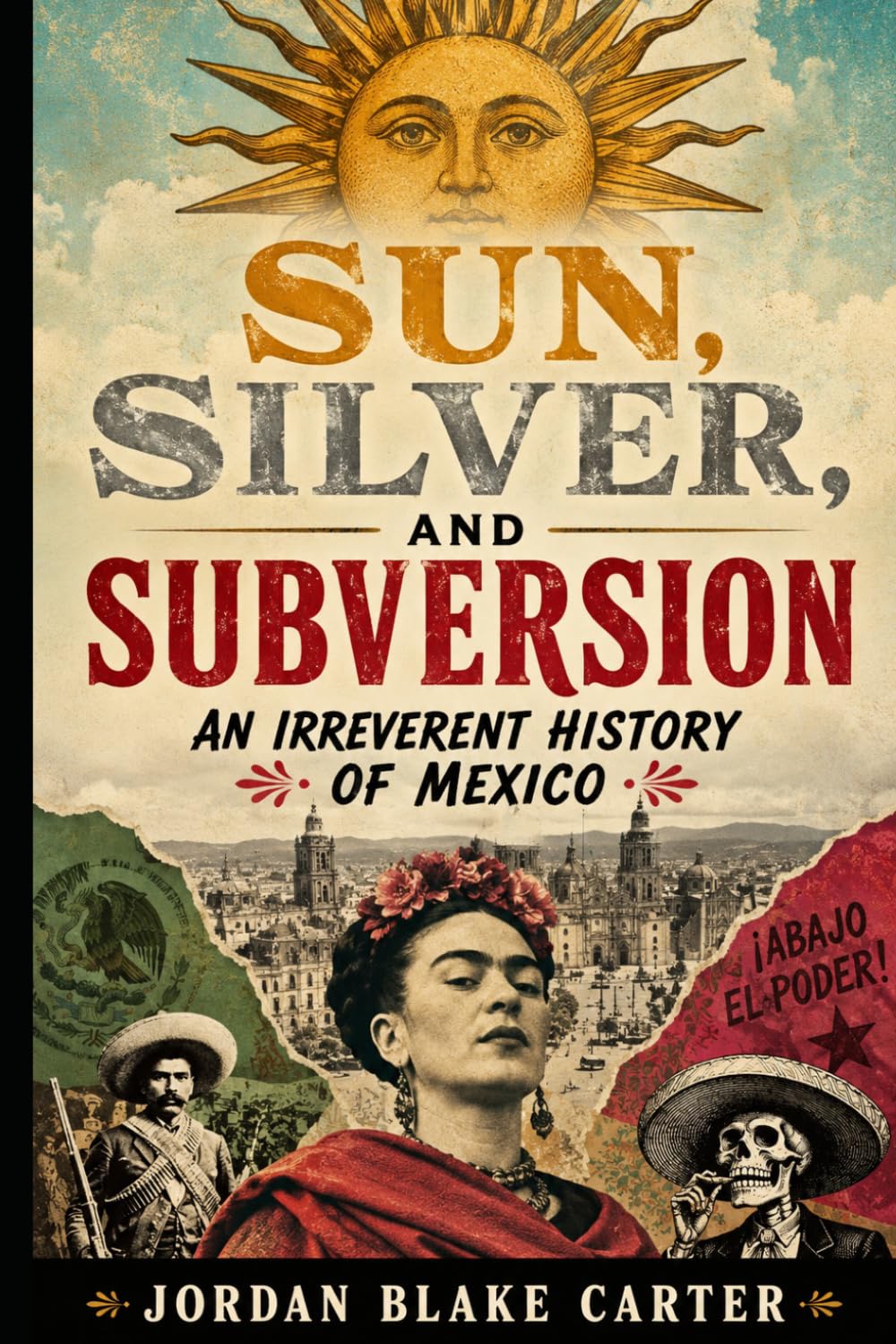 Sun, Silver, and Subversion: An Irreverent History of Mexico
