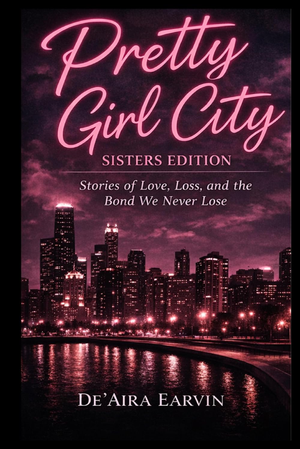 Pretty Girl City: Sisters Edition: Stories of Love, Loss, and the Unbreakable Bond of Sisterhood