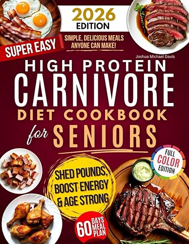 High Protein Carnivore Diet Cookbook for Seniors: Boost Energy, Support