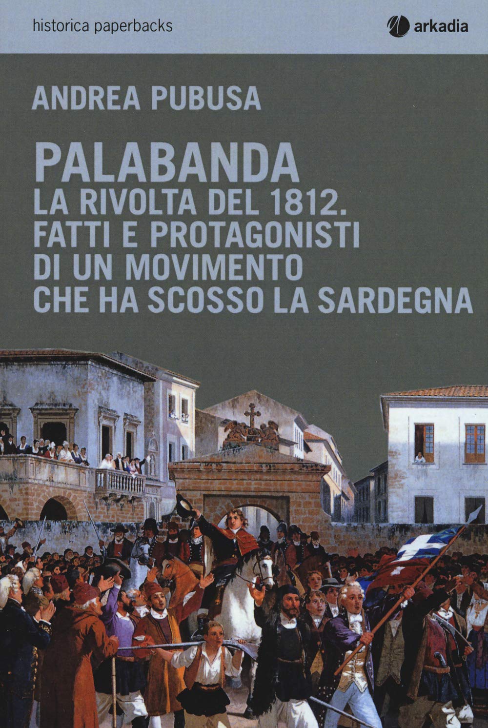 Palabanda. La Rivolta Del 1812. Fatti E Protagonisti Di Un Movimento Che Ha Scosso La Sardegna - 4