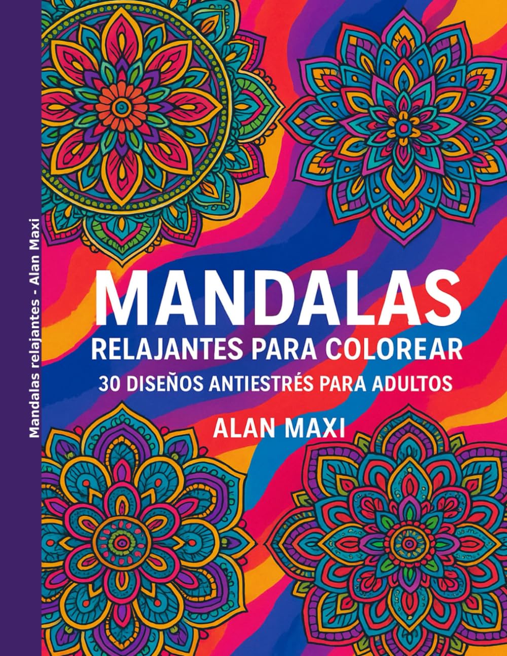 MANDALAS RELAJANTES PARA COLOREAR: 30 DISEÑOS ANTIESTRÉS PARA ADULTOS