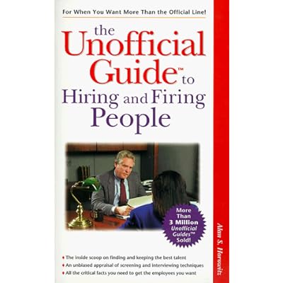 The Unofficial Guide to Hiring and Firing People