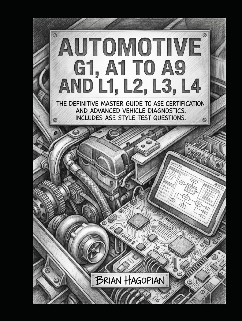 Automotive G1, A1 to A9 and L1, L2, L3, L4: The definitive master guide to ASE certification and advanced vehicle diagnostics. Includes ASE style test questions.