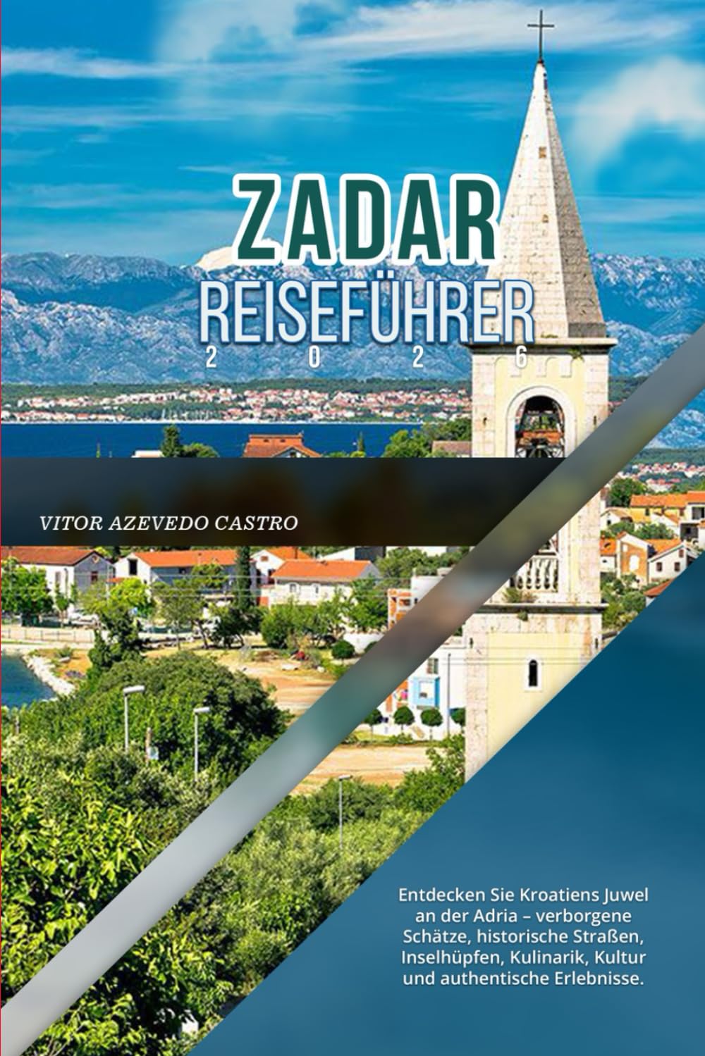 ZADAR REISEFÜHRER 2026: Entdecken Sie Kroatiens Juwel an der Adria – verborgene Schätze, historische Straßen, Inselhüpfen, Kulinarik, Kultur und authentische Erlebnisse.
