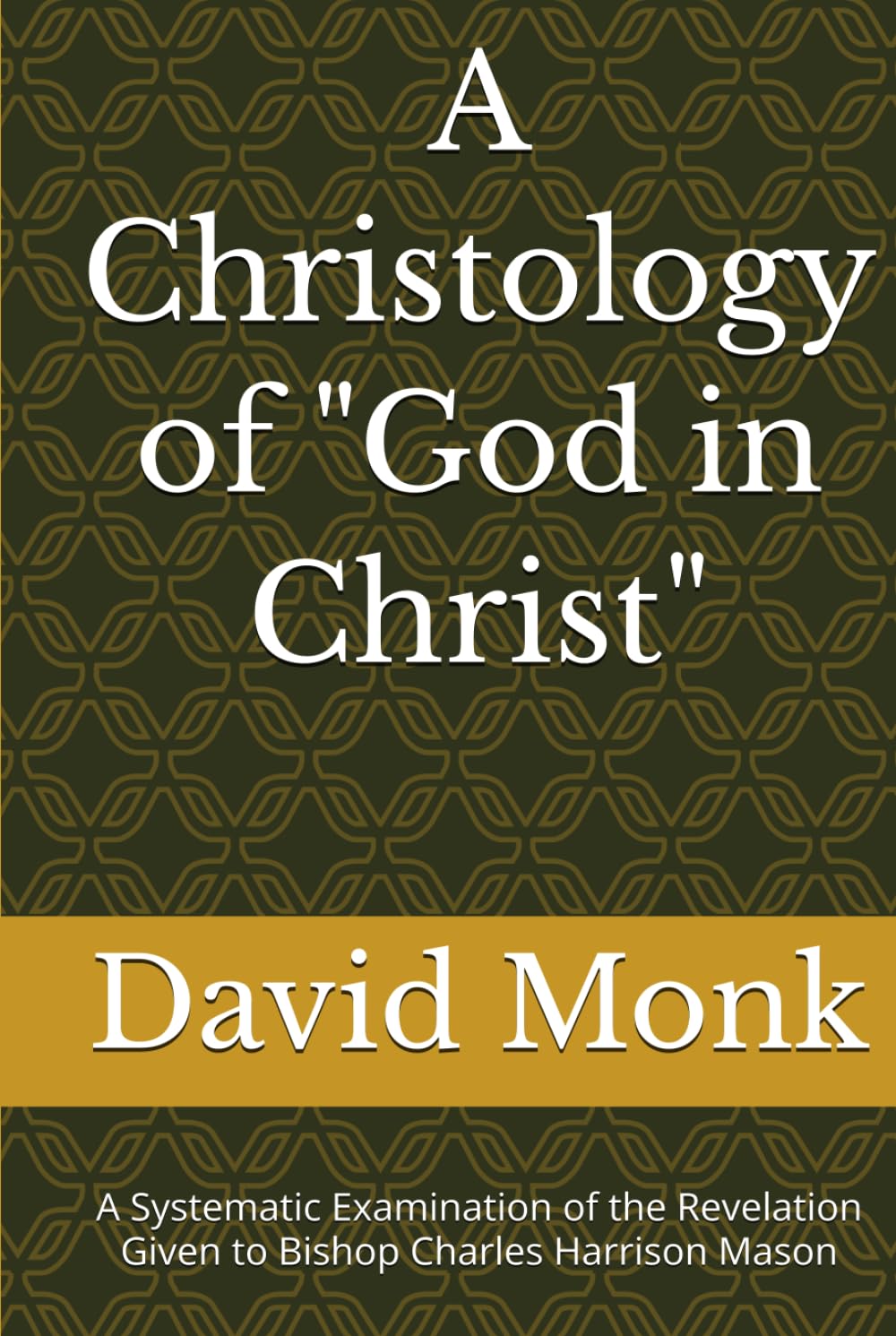A Christology of "God in Christ": A Systematic Examination of the Revelation Given to Bishop Charles Harrison Mason