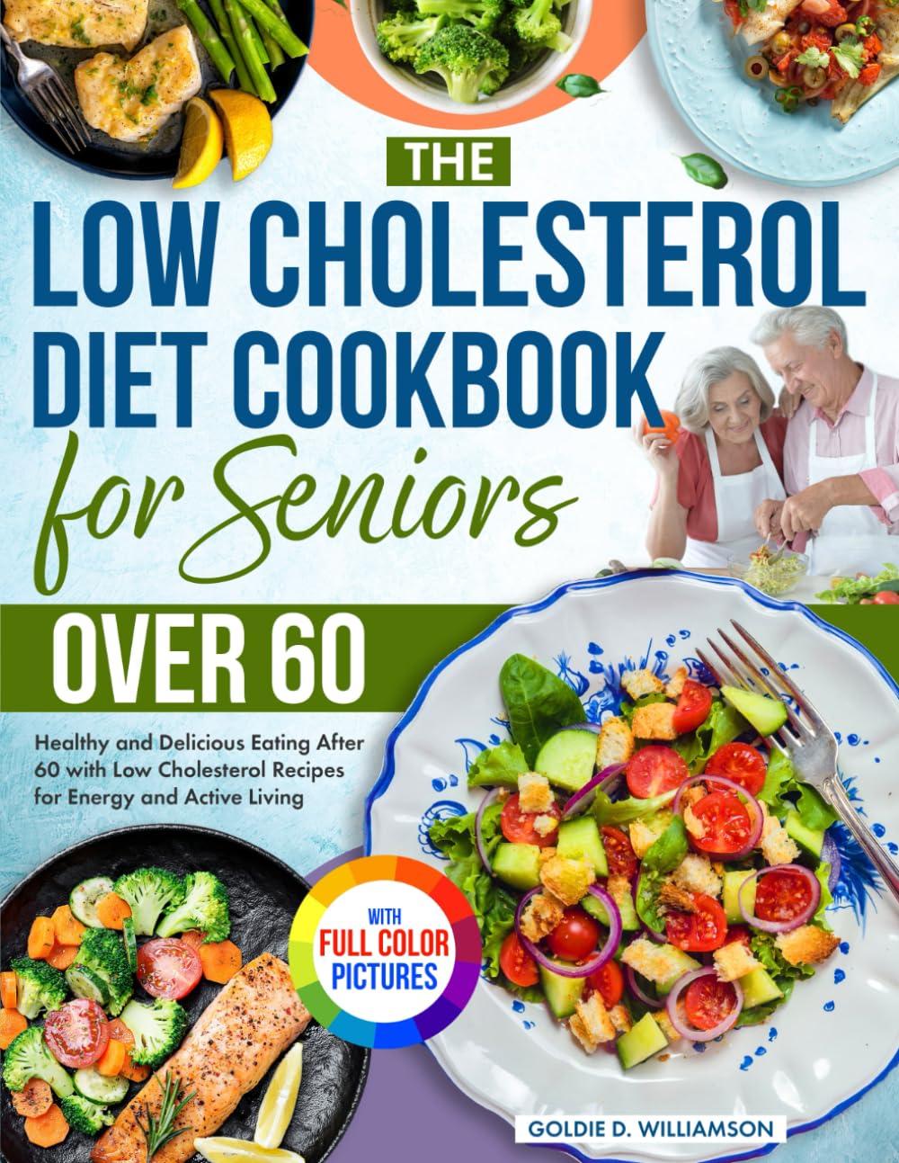 The Low Cholesterol Diet Cookbook for Seniors Over 60 Full Color Edition: