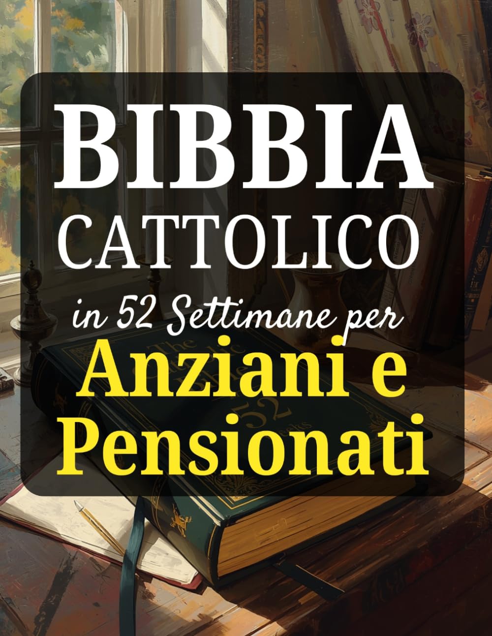 Bibbia Cattolica in 52 Settimane per Anziani e Pensionati: scoprire un nuovo scopo, lasciare un'eredità di fede e trovare la pace nel periodo del sabato
