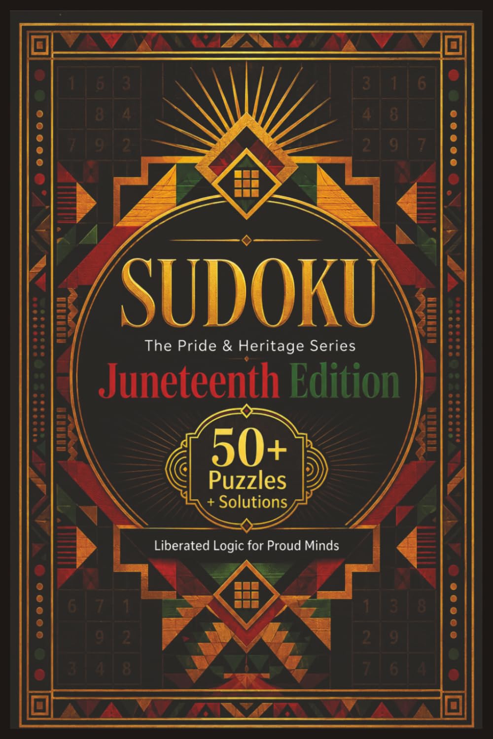 Sudoku The Pride & Heritage Series Juneteenth Edition: Sudoku Puzzles for Juneteenth | Liberated Logic for Proud Minds | 6x9 Inches, 110 Pages | 50+ Puzzles | Solutions Included