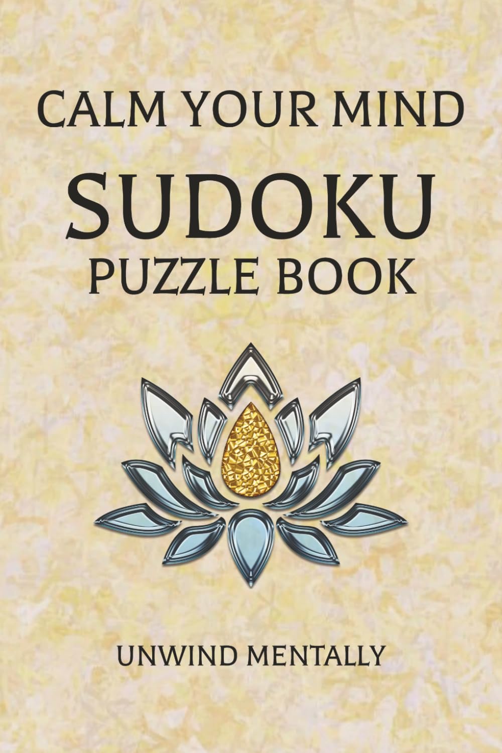 Calm Your Mind Sudoku Puzzle Book: Unwind Mentally | 6x9 Inches, 112 Pages | 55 Puzzles | Instructions, Strategies, and Solutions Included
