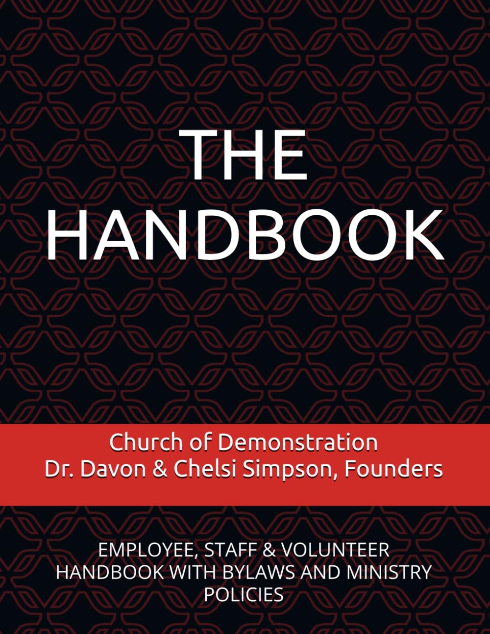 CHURCH OF DEMONSTRATION HANDBOOK: EMPLOYEE, STAFF & VOLUNTEER HANDBOOK WITH BYLAWS AND MINISTRY POLICIES