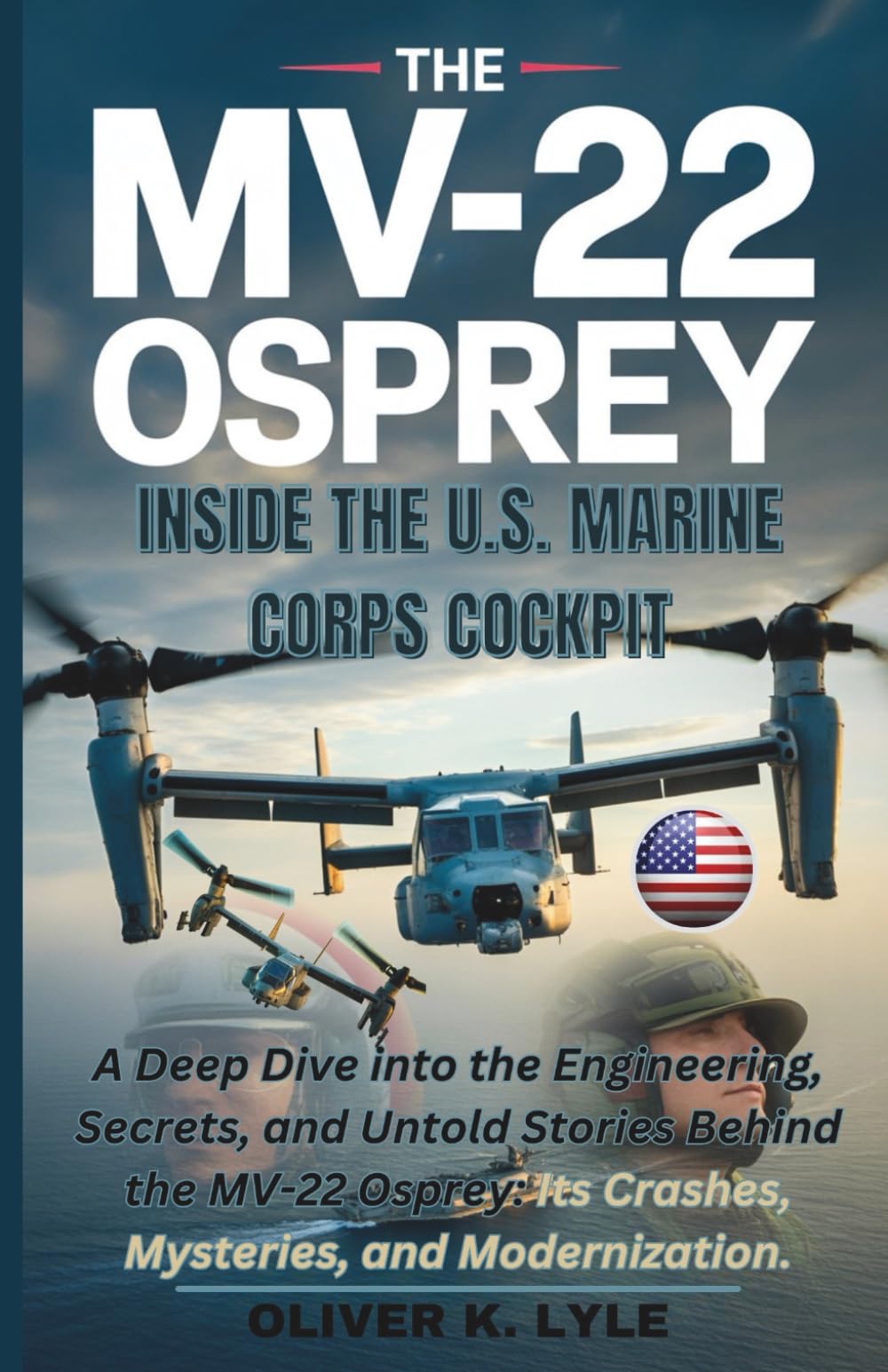 THE MV-22 OSPREY – Inside the U.S. Marine Corps Cockpit: A Deep Dive into the Engineering, Secrets, and Untold Stories Behind the MV-22 Osprey: Its ... of the World's Storied Military Aircraft)
