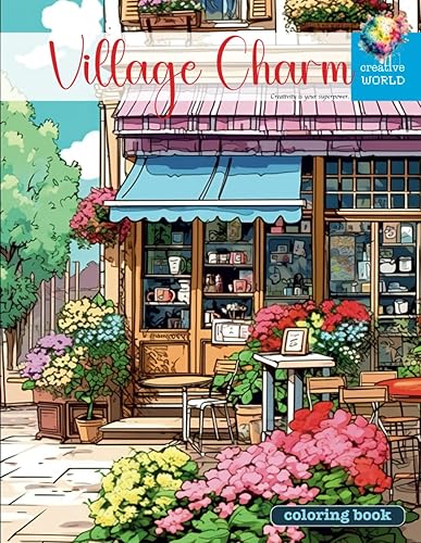 Creative World Village Charm Coloring Book: A Relaxation Oasis! Immerse Yourself in Serene Views. Adult Coloring Book for Stress Relief and Creative Expression.