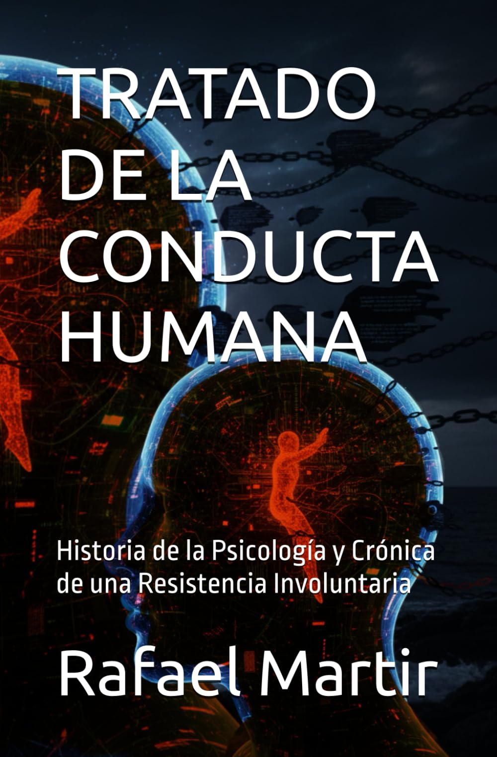 TRATADO DE LA CONDUCTA HUMANA: Historia de la Psicología y Crónica de una Resistencia Involuntaria