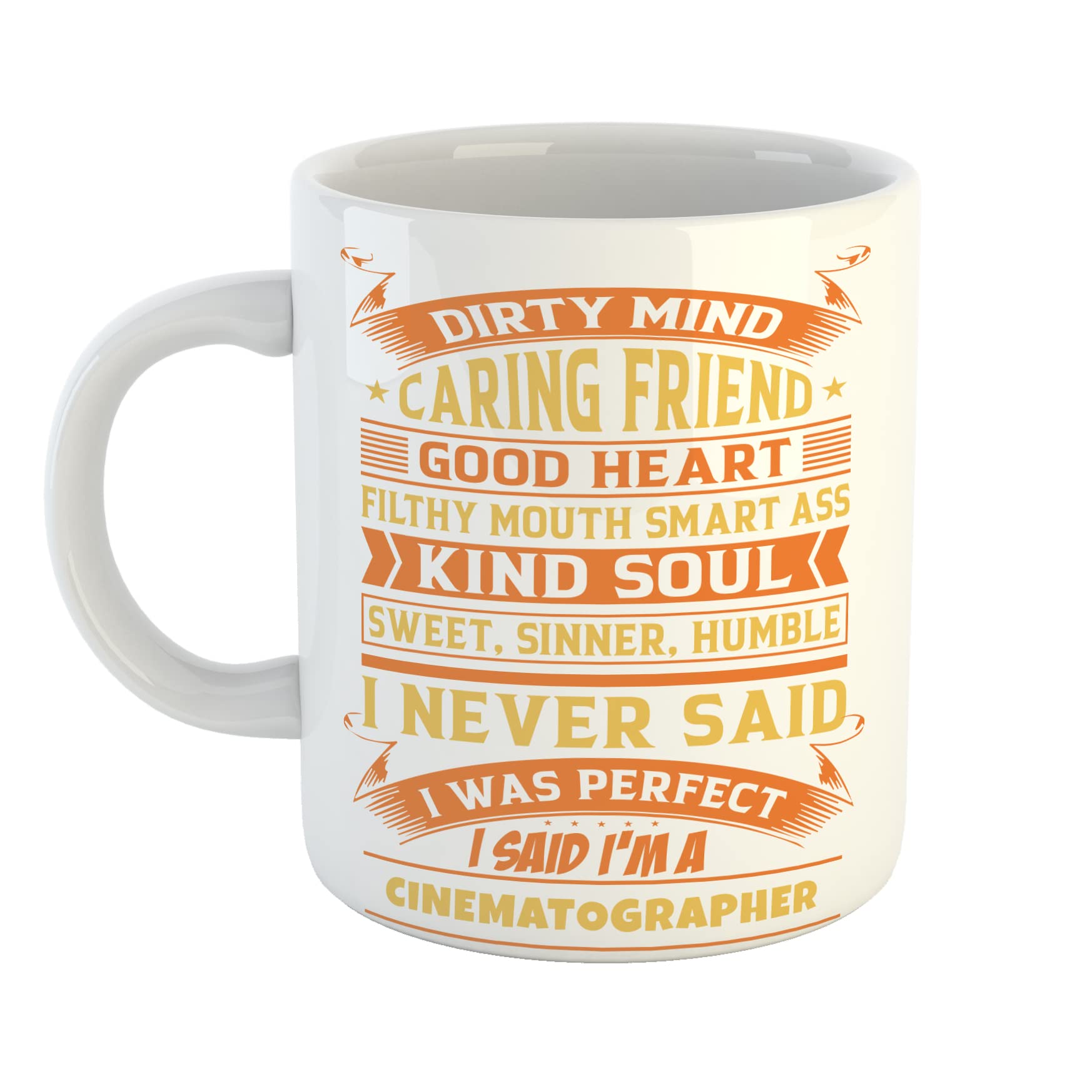 Dirty Mind Caring Friend Good Heart Filthy Mouth Smart Ass Kind Soul Sweet Sinner Humble I Never Said I was Perfect I Said Im a Cinematographer Mug
