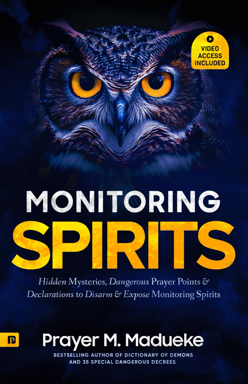 Monitoring Spirits: Hidden Mysteries, Dangerous Prayer Points and Declarations to Disarm and Expose Monitoring Spirits (Satanic and Demonic Spirits, ... Breaking Demonic Curses, Cast Out Demons)