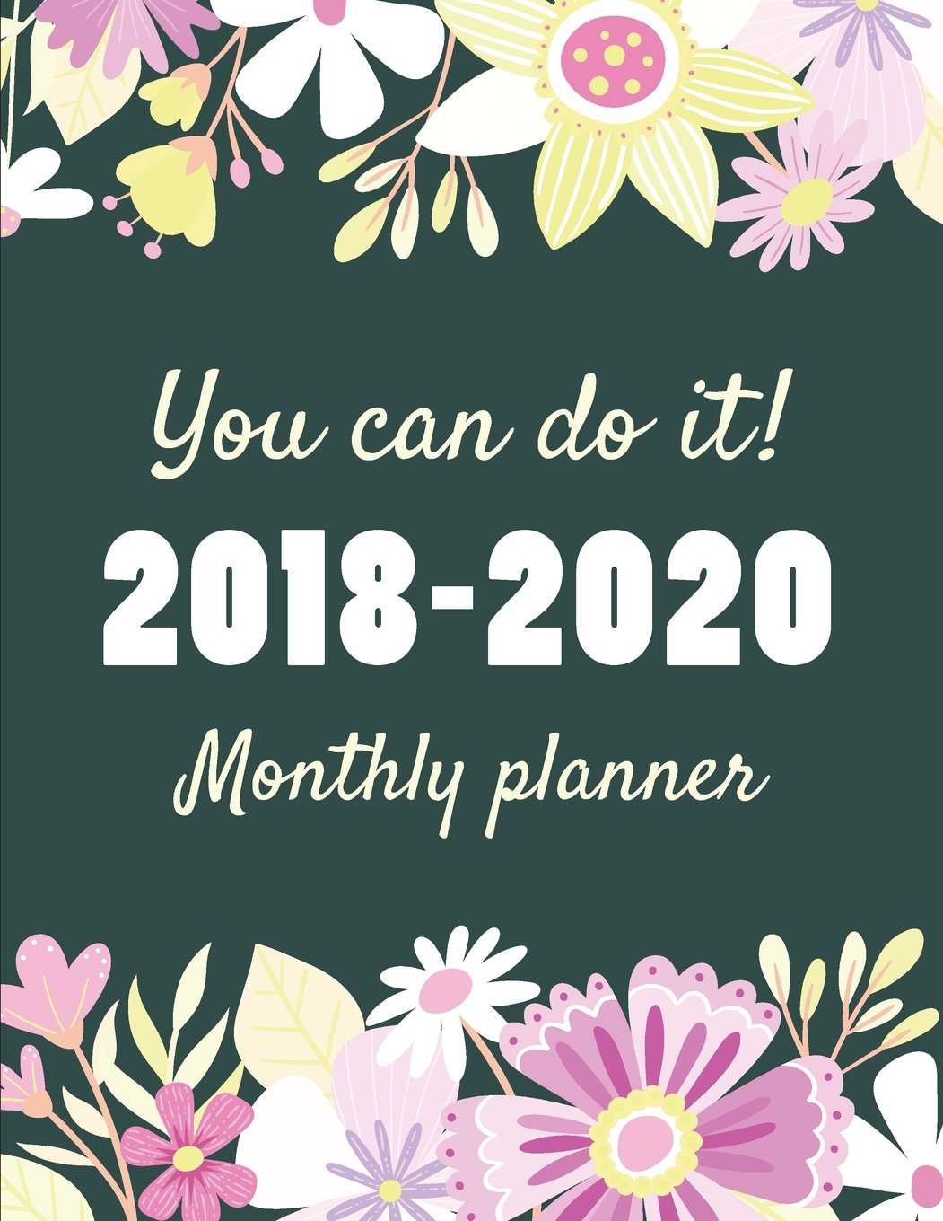 YOU CAN DO IT 2018-2020 Monthly Planner: The Best Motivational Diary Gift for Women, Month Per Page, 8.5 x 11 inch; 21.59 x 27.94 cm, with Inspirational Quotes To Motivate Success & Happiness