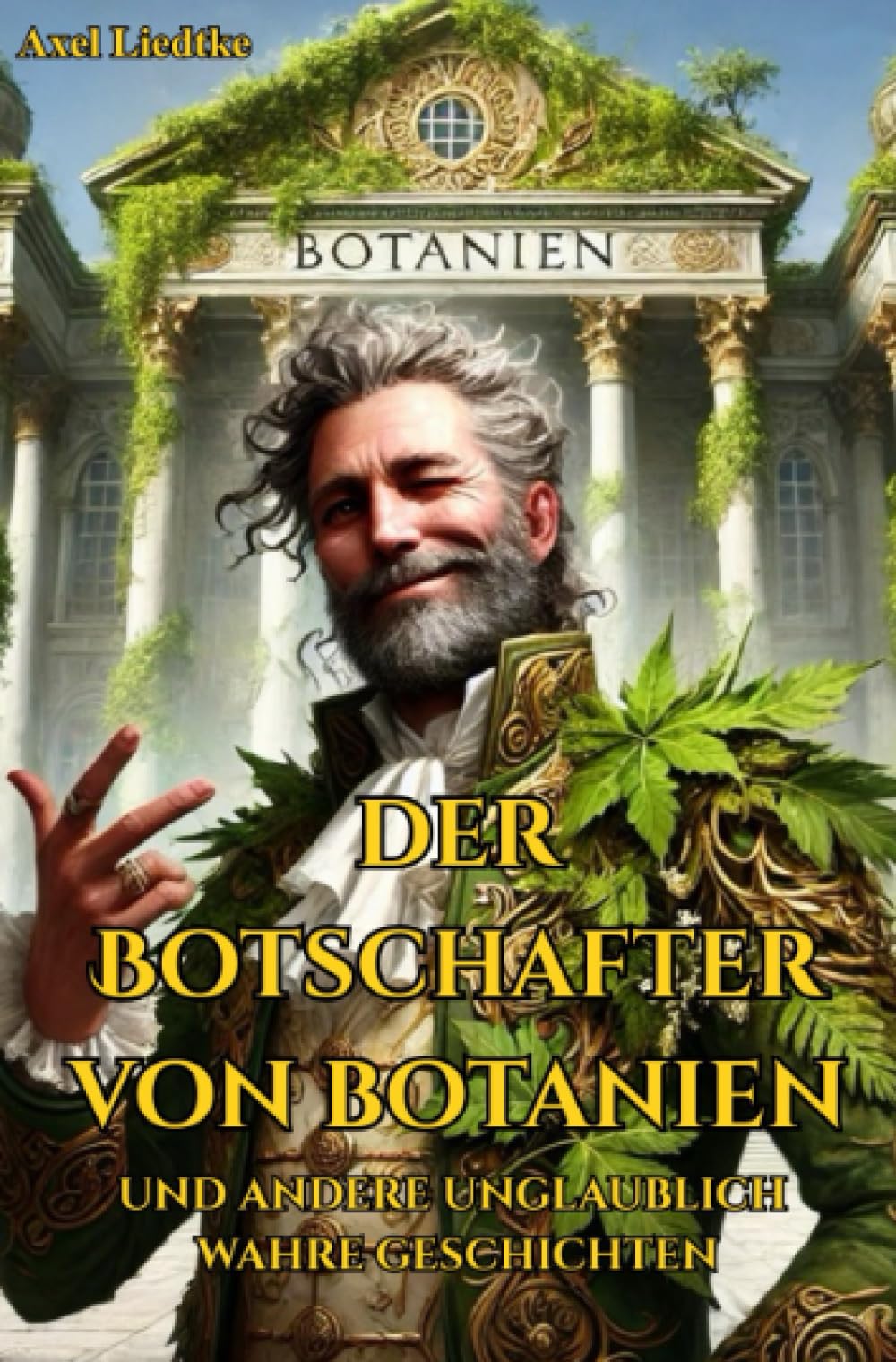 Der Botschafter von Botanien: und andere unglaublich wahre Geschichten