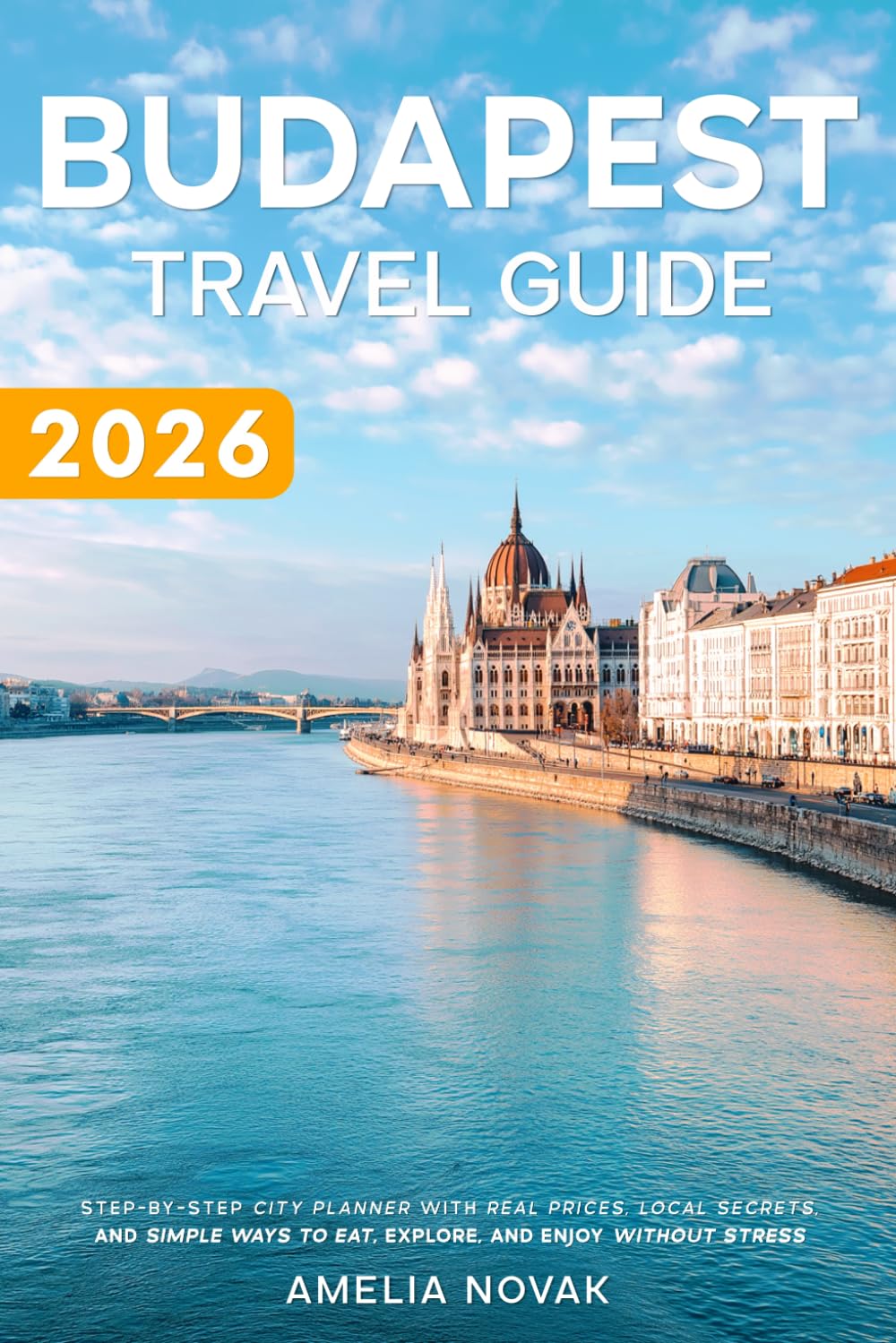 Budapest Travel Guide 2026: Step-by-Step City Planner with Real Prices, Local Secrets, and Simple Ways to Eat, Explore, and Enjoy Without Stress