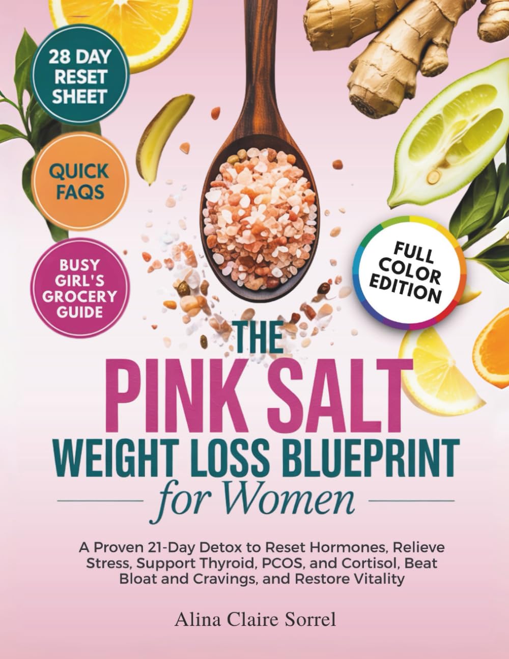 The Pink Salt Weight Loss Blueprint for Women: A Proven 21-Day Detox To Reset Hormones, Relieve Stress, Support Thyroid, PCOS, and Cortisol, Beat