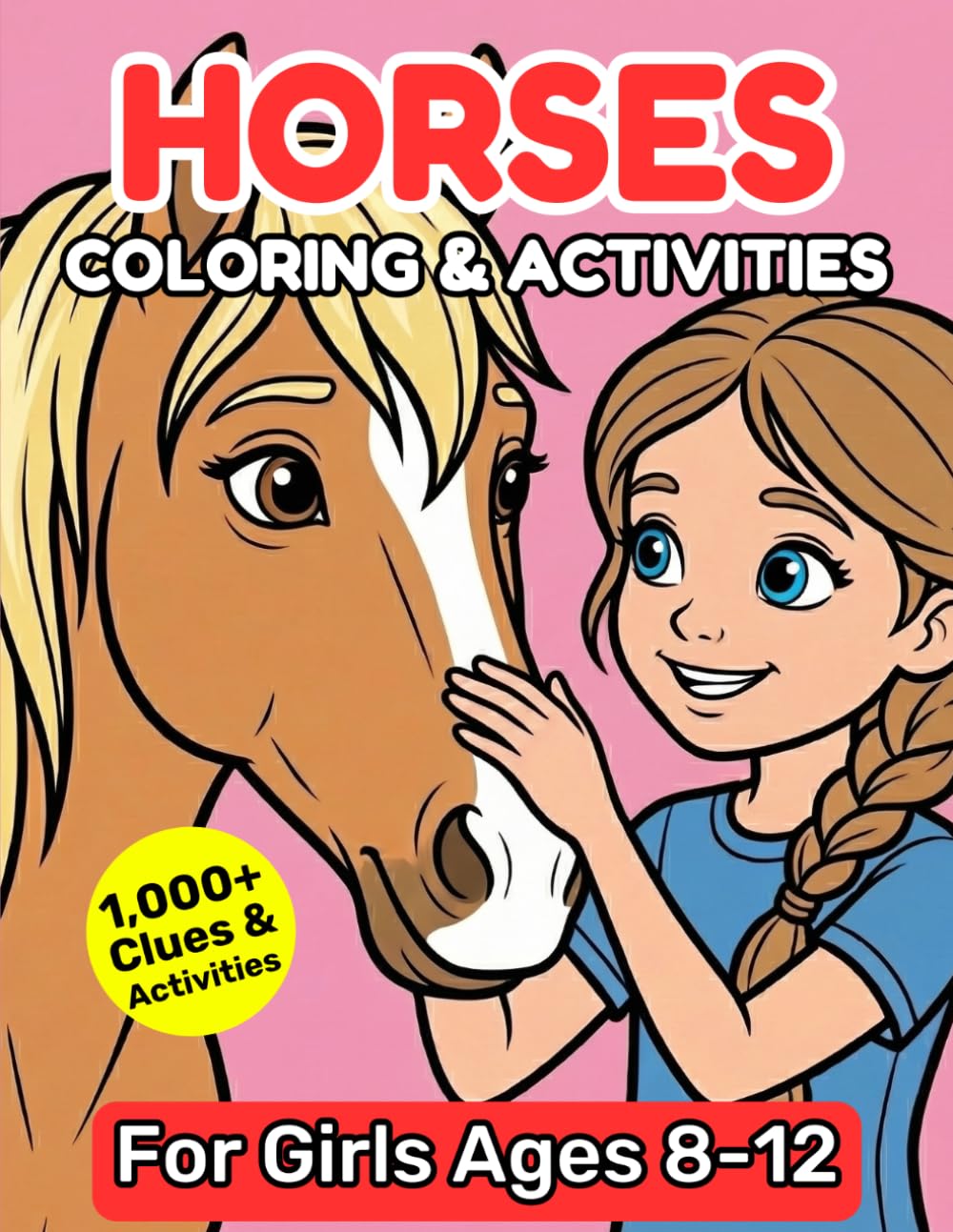 Horses Coloring & Activities for Girls Ages 8-12: 1,000+ Clues & Puzzles - Pages to Color, Spot the Difference, Mazes, Word Search, Crosswords, Coloring, Sudoku, Riddles, Trivia Facts & More