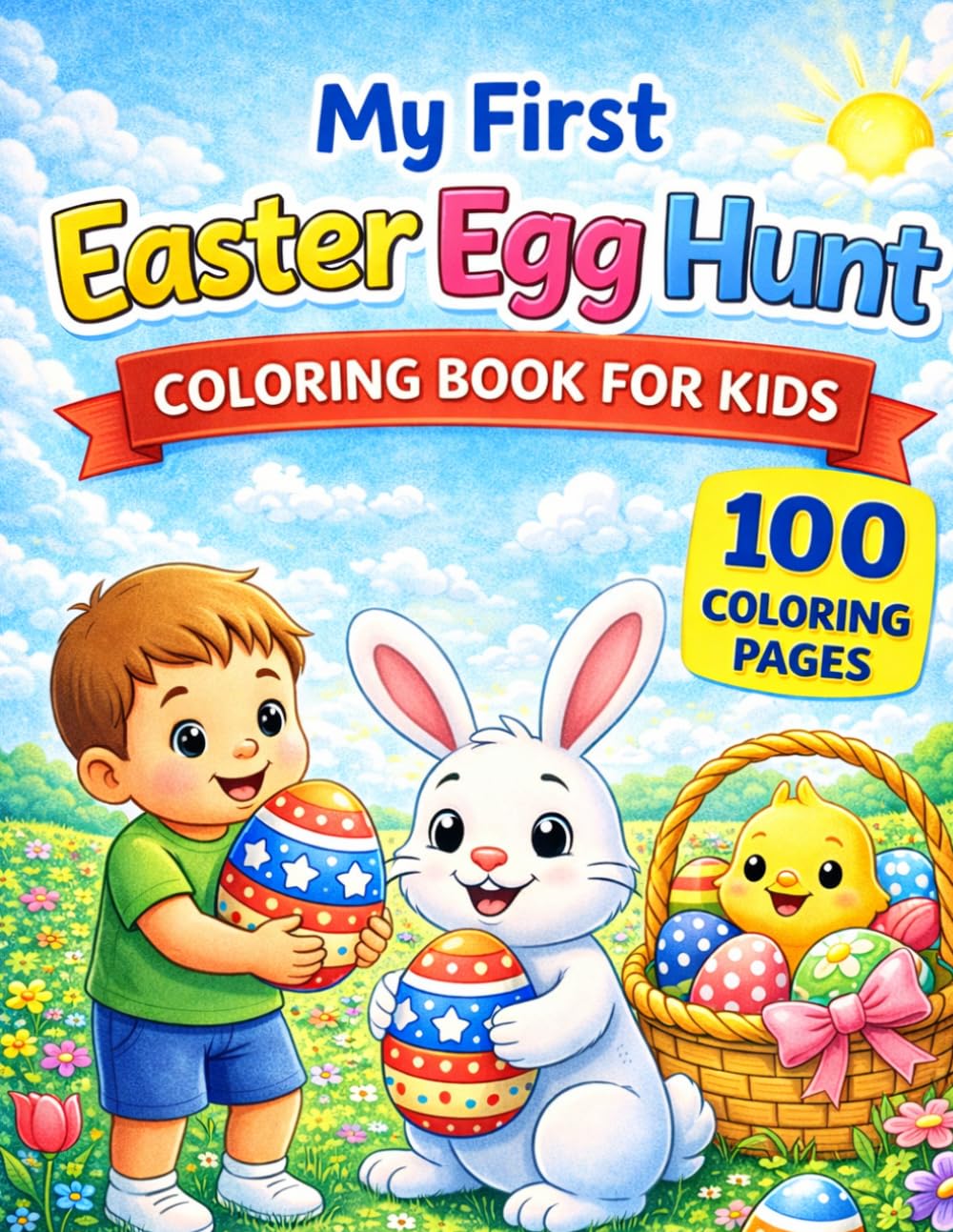 My First Easter Egg Hunt Coloring Book for Kids: 100 Cute Easter Coloring Pages for Toddlers & Babies – Bunnies, Eggs, Chicks, Spring Animals & First Easter Fun