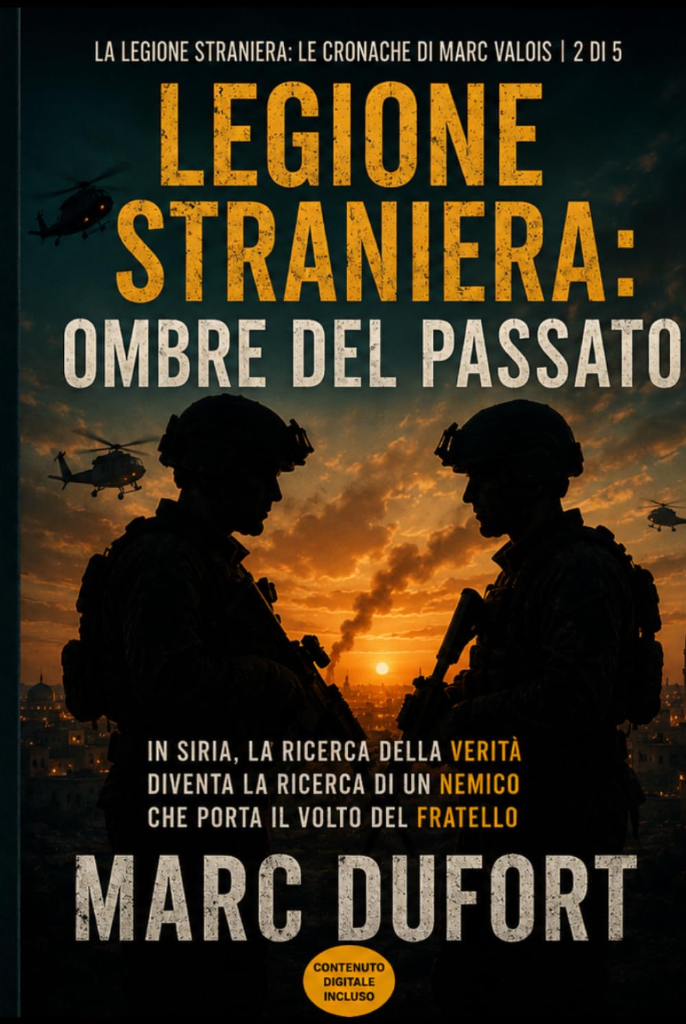 Legione Straniera: Ombre del Passato: In Siria, la Ricerca della Verità Diventa la Ricerca di un Nemico che Porta il Volto del Fratello (Legione Straniera – Le Cronache di Marc Valois)