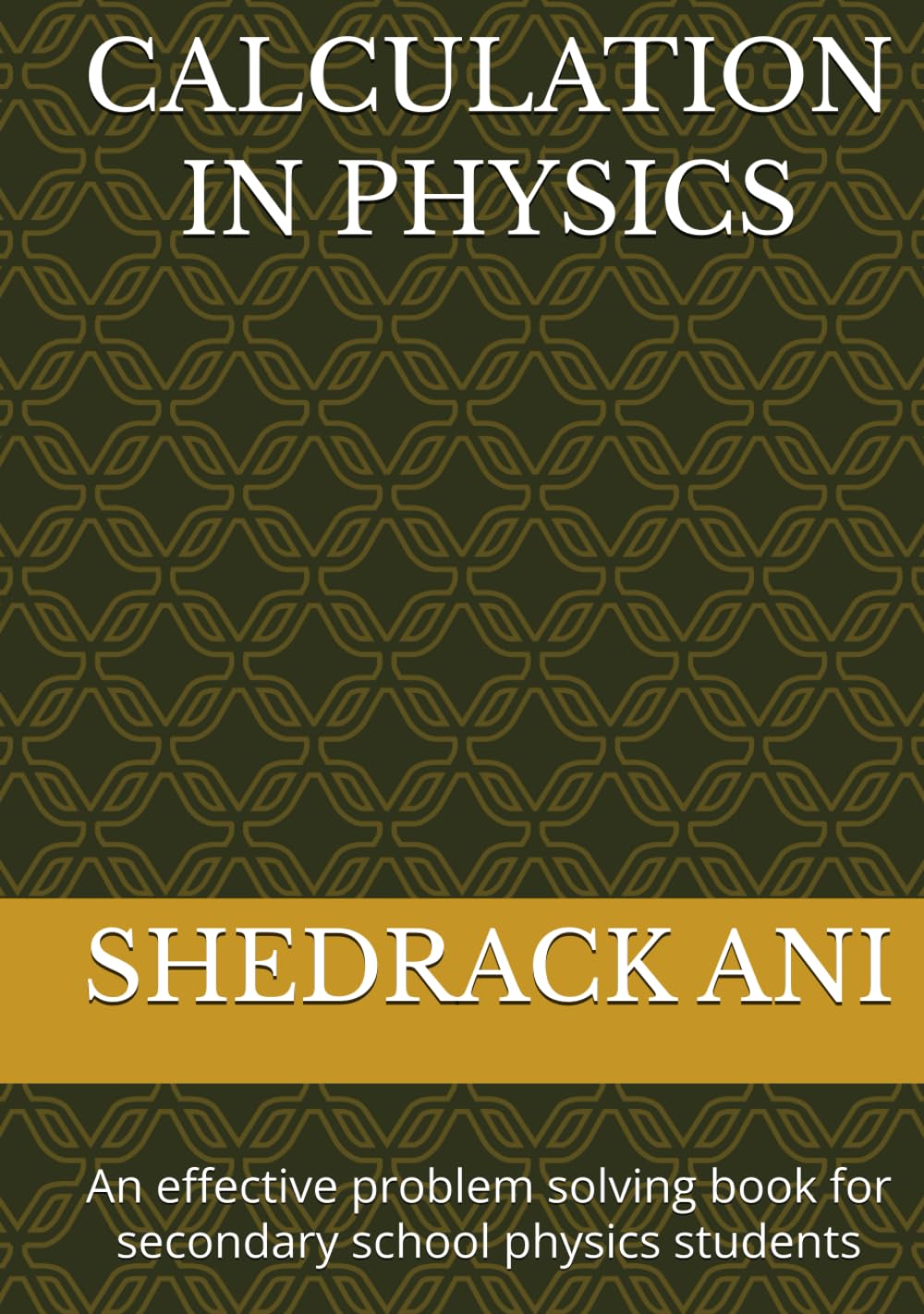 CALCULATION IN PHYSICS: An effective problem solving book for secondary school physics students