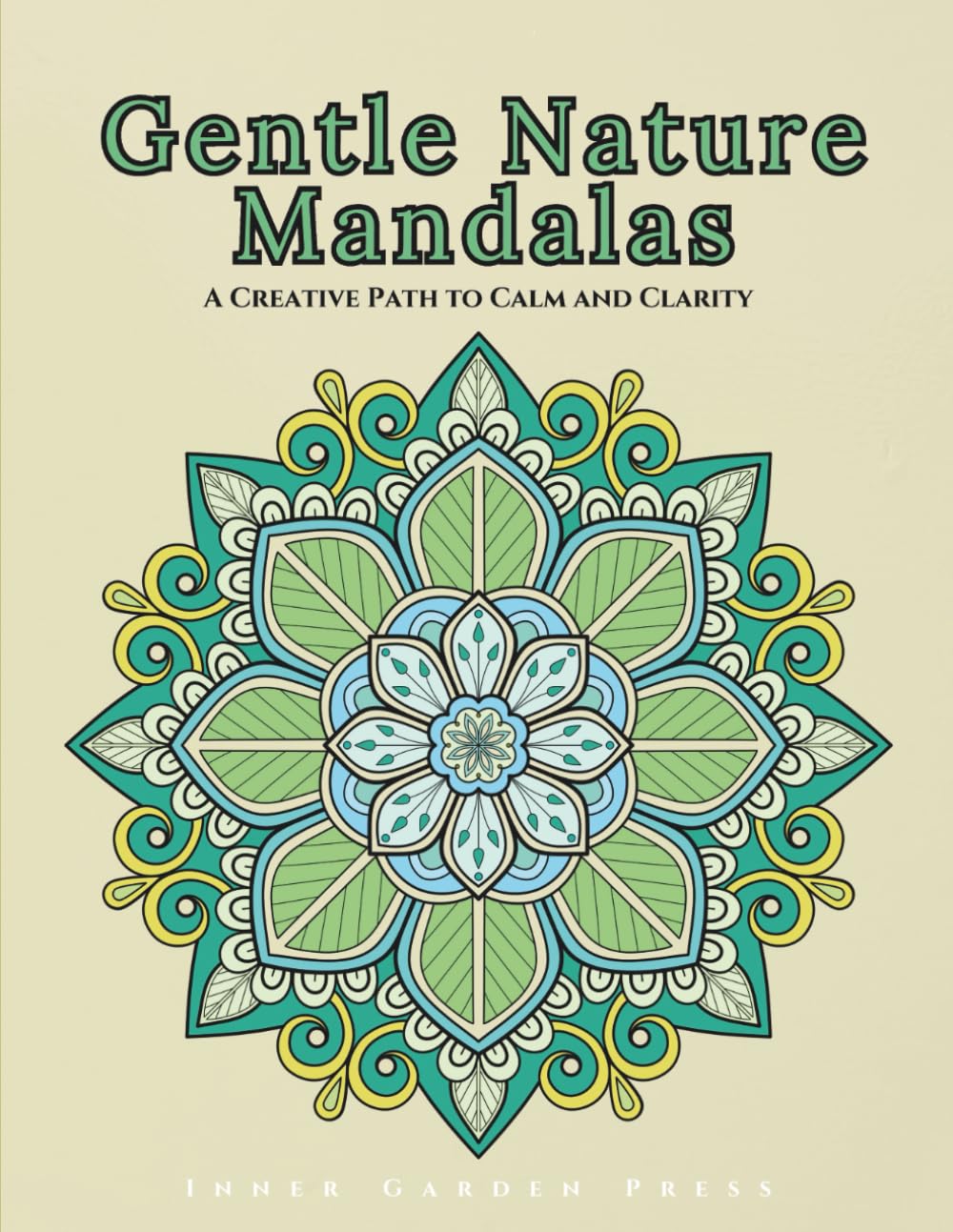Gentle Nature Mandalas A Creative Path to Calm and Clarity: Relaxation Art Therapy Book Gentle Nature Mandalas an immersive adult coloring experience