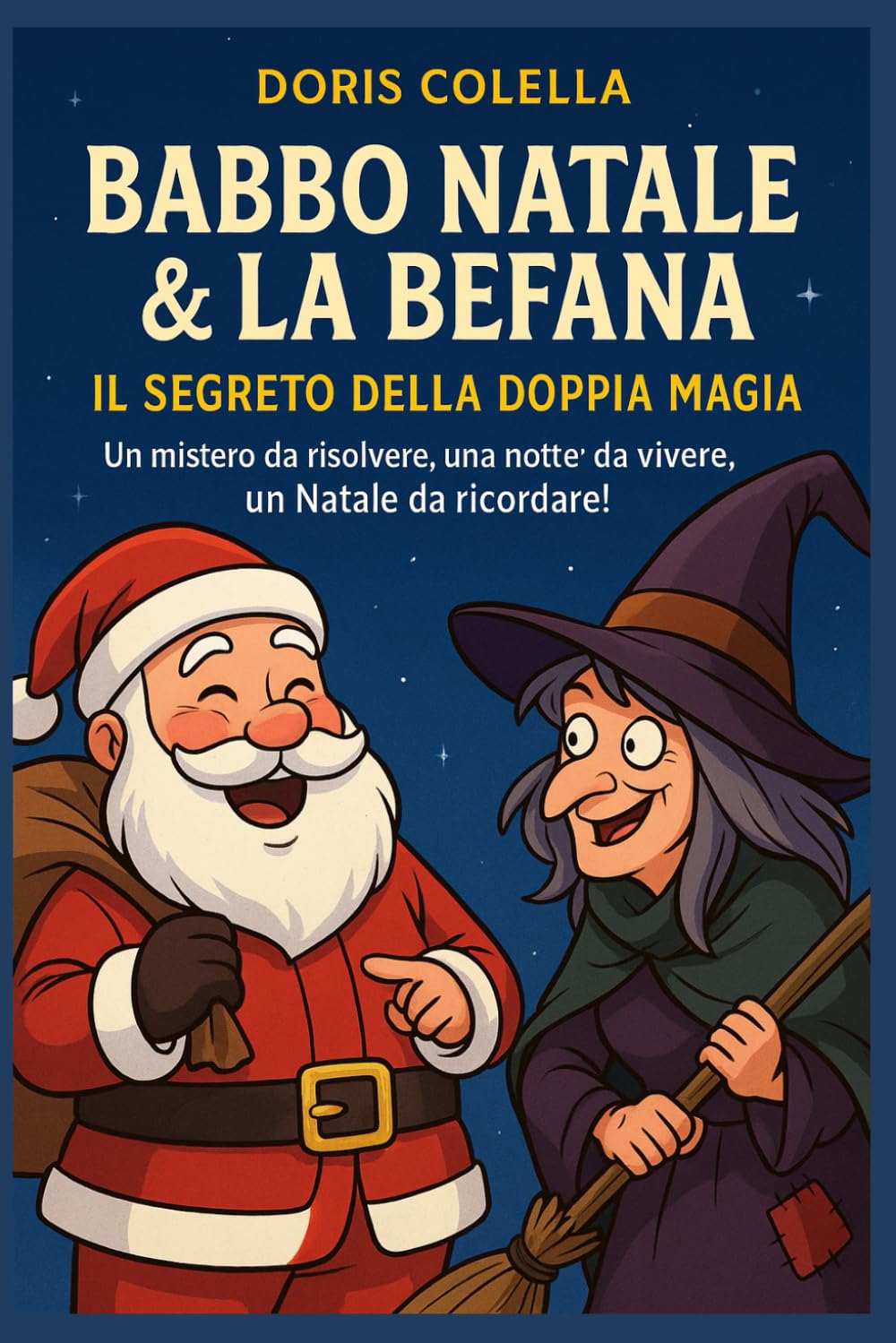 Babbo Natale & La Befana – Il Segreto della Doppia Magia: Un mistero da risolvere, una notte da vivere, un Natale da ricordare!