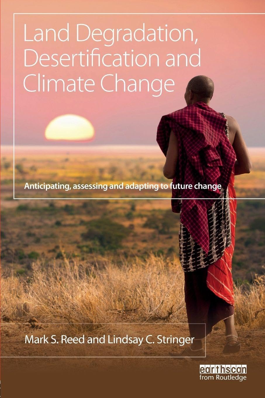 Land Degradation, Desertification and Climate Change: Anticipating, assessing and adapting to future change (Climate and Development)