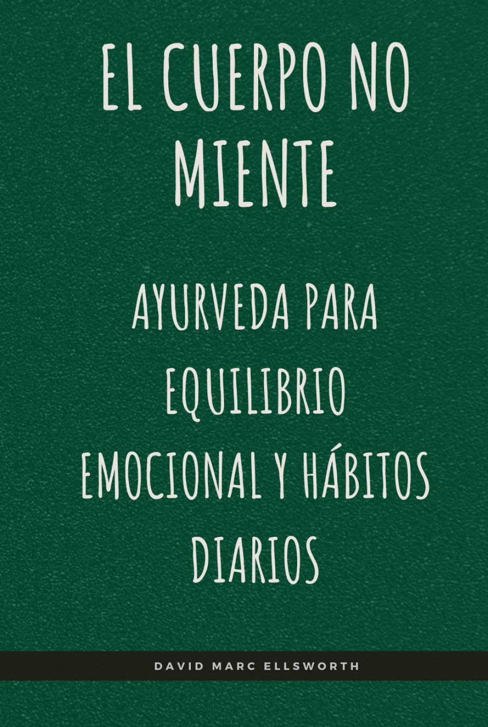 El cuerpo no miente: Ayurveda para equilibrio emocional y hábitos diarios