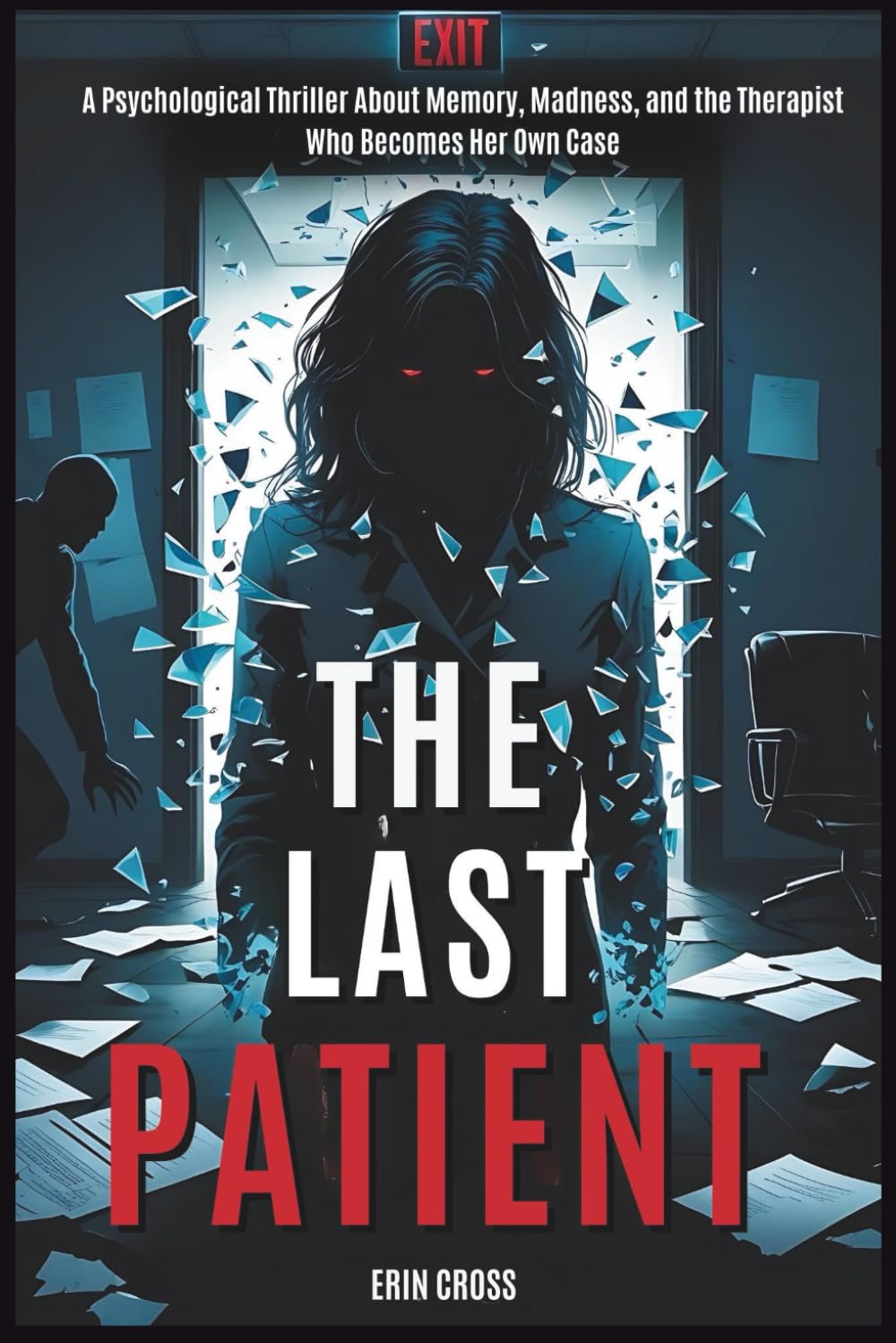The Last Patient: A Psychological Thriller About Memory, Madness, and the Therapist Who Becomes Her Own Case