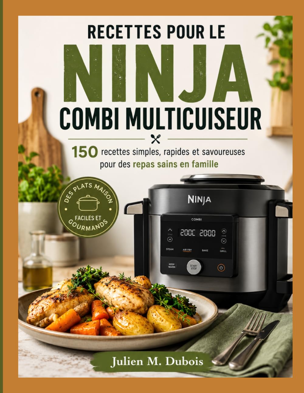 RECETTES POUR LE NINJA COMBI MULTICUISEUR: 150 recettes simples, rapides et savoureuses pour des repas sains en famille