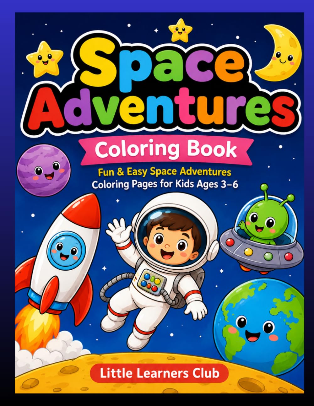 Space Adventures Coloring Book for Kids Ages 3–6: Fun and Easy Space Coloring Pages with Astronauts, Rockets, Planets, and More for Toddlers and Preschoolers
