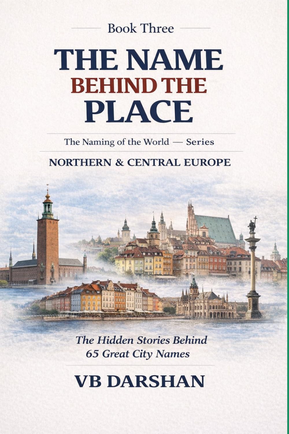 The Naming of the World: Northern & Central Europe (THE NAME BEHIND THE PLACE)