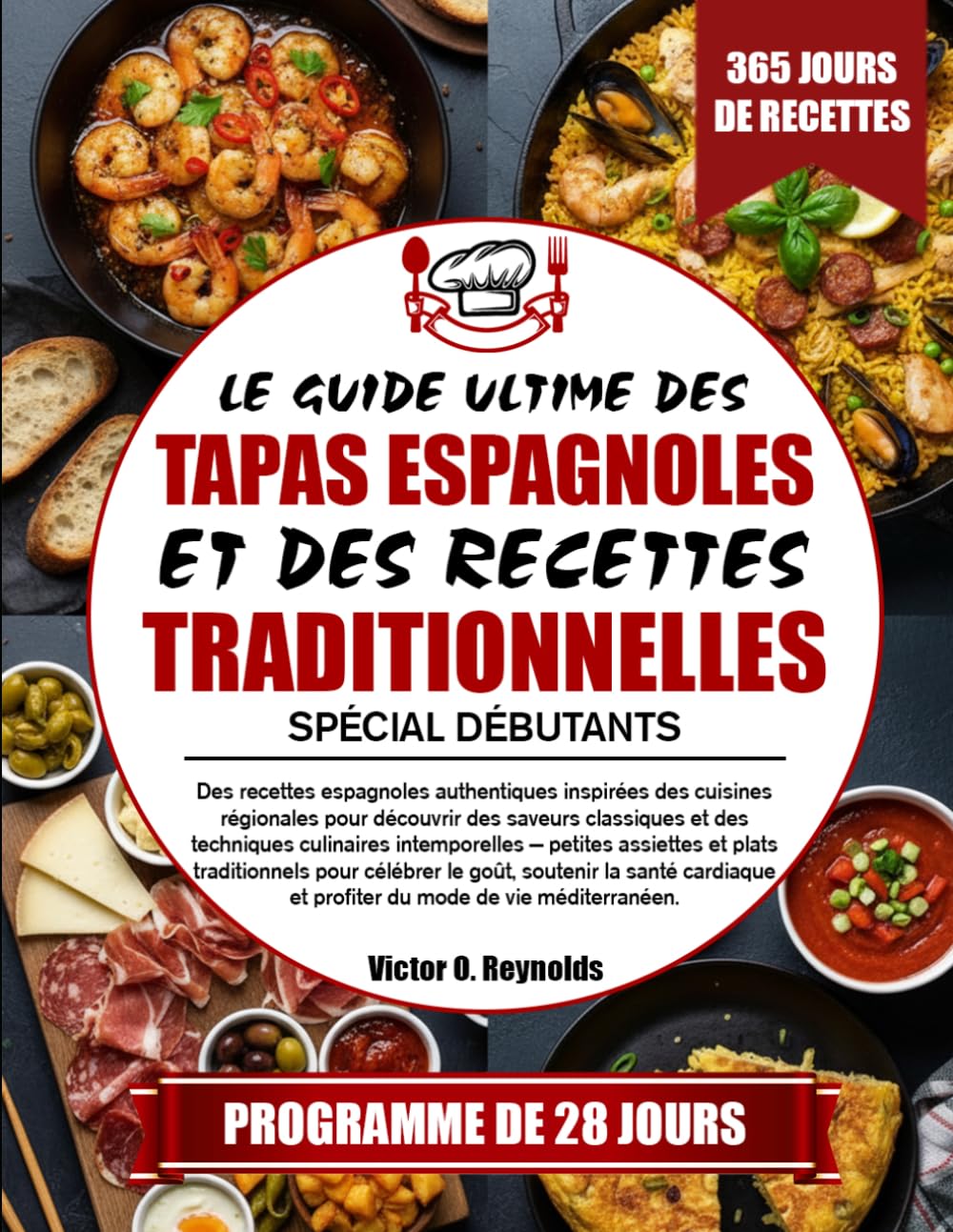 LE GUIDE ULTIME DES TAPAS ESPAGNOLES ET DES RECETTES TRADITIONNELLES SPÉCIAL DÉBUTANTS: Des recettes espagnoles authentiques inspirées des cuisines ... techniques culinaires intemporelles — petites
